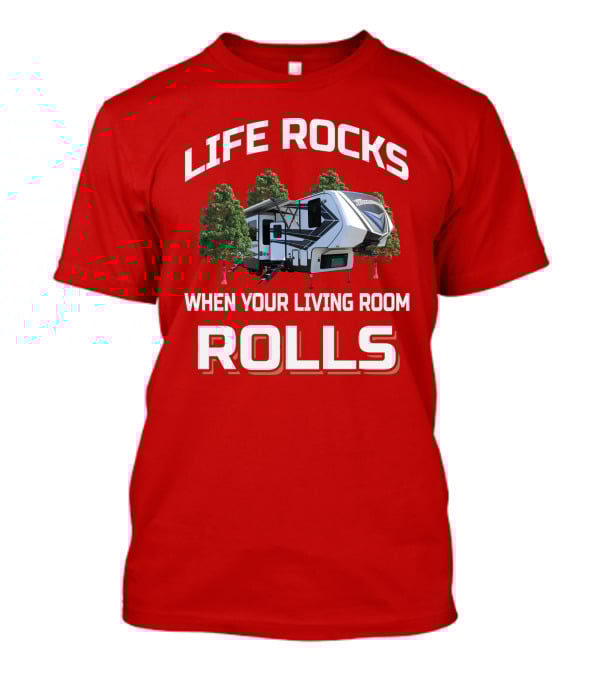 Life Rocks When Your Living Room Rolls Momentum349 RV T-Shirt