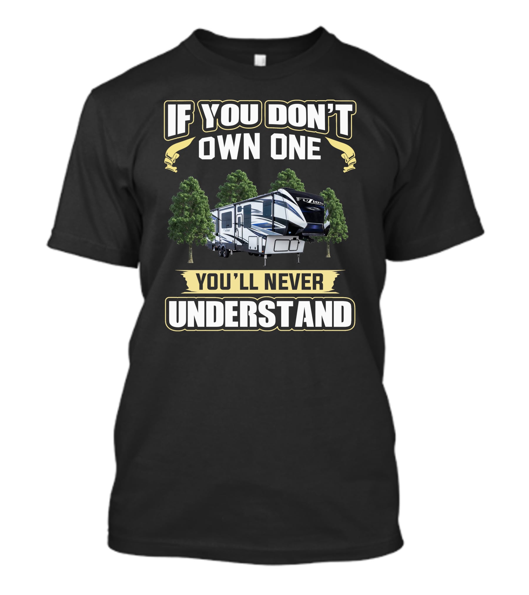 If You Don't Own One Fuzion RV You'll Never Understand T-Shirt