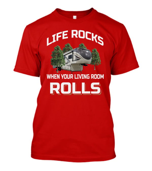 Life Rocks When Your Living Room Rolls North Point 377Rlbh T-Shirt