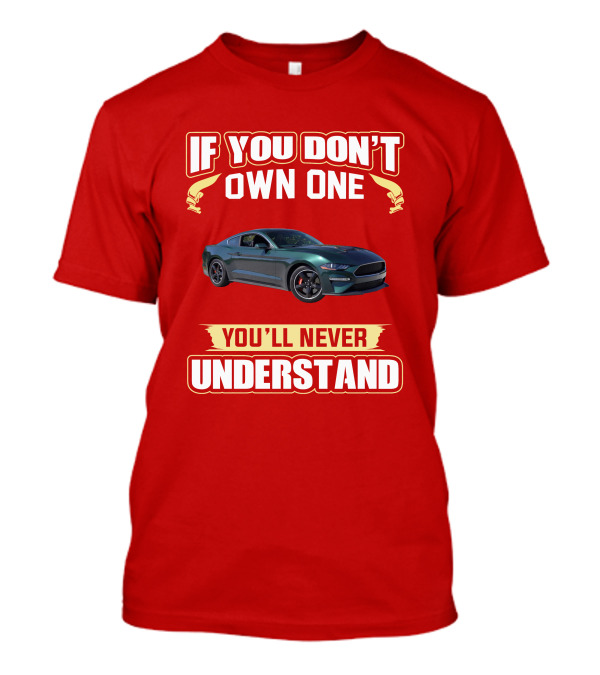 If You Don't Own One Mustang Bullitt You'll Never Understand T-Shirt