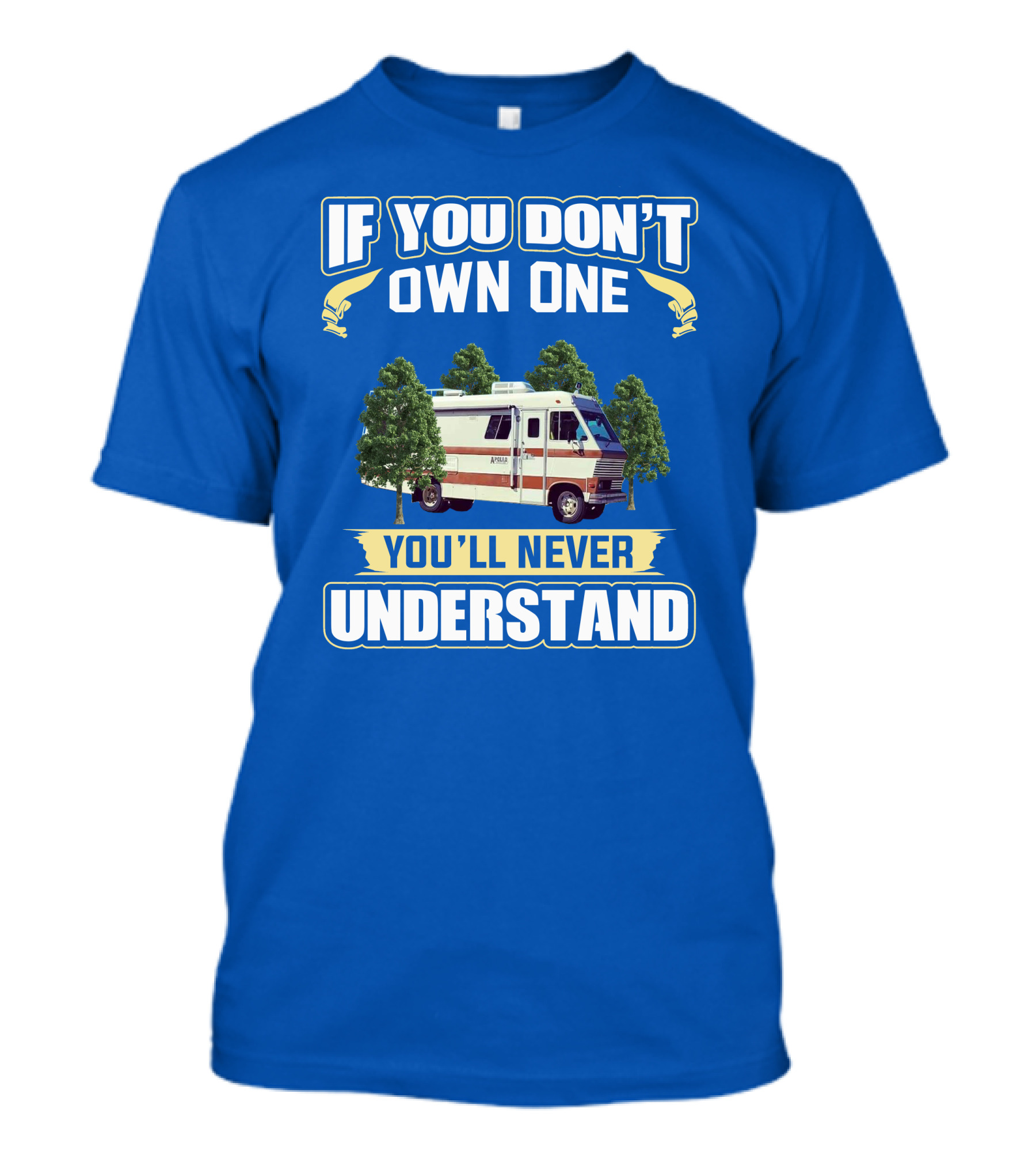 IF YOU DON'T OWN ONE YOU'LL NEVER UNDERSTAND APOLLO RV T-Shirt