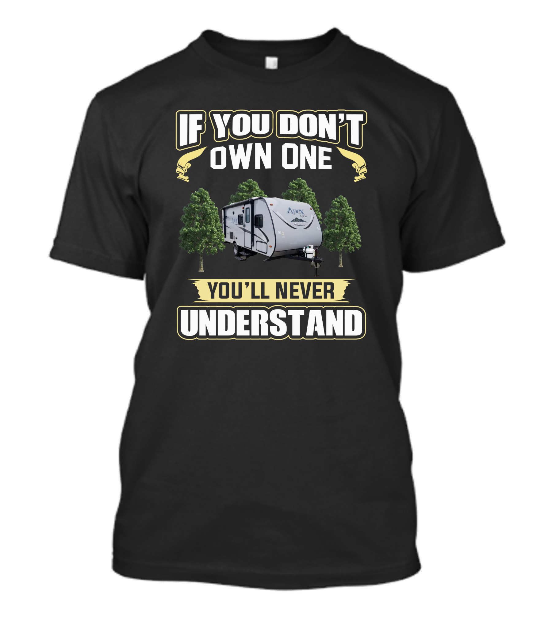 If You Don't Own One You'll Never Understand Apex Camper T-Shirt