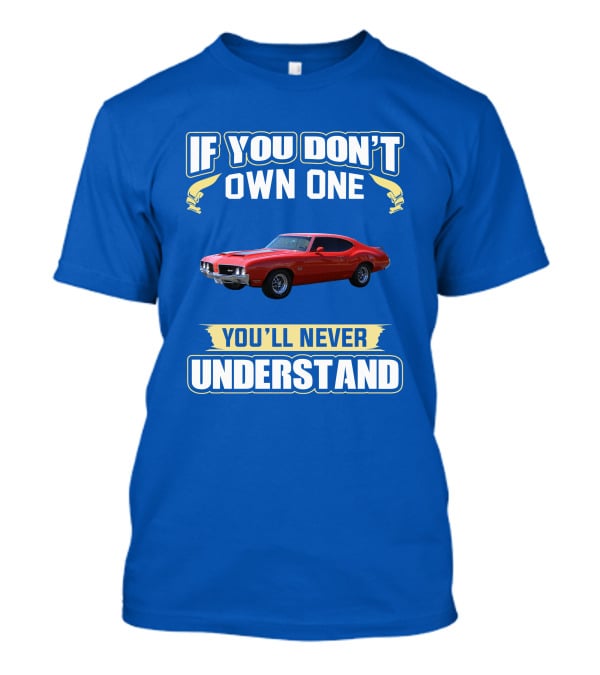 1970 Cutlass If You Don't Own One You'll Never Understand T-Shirt