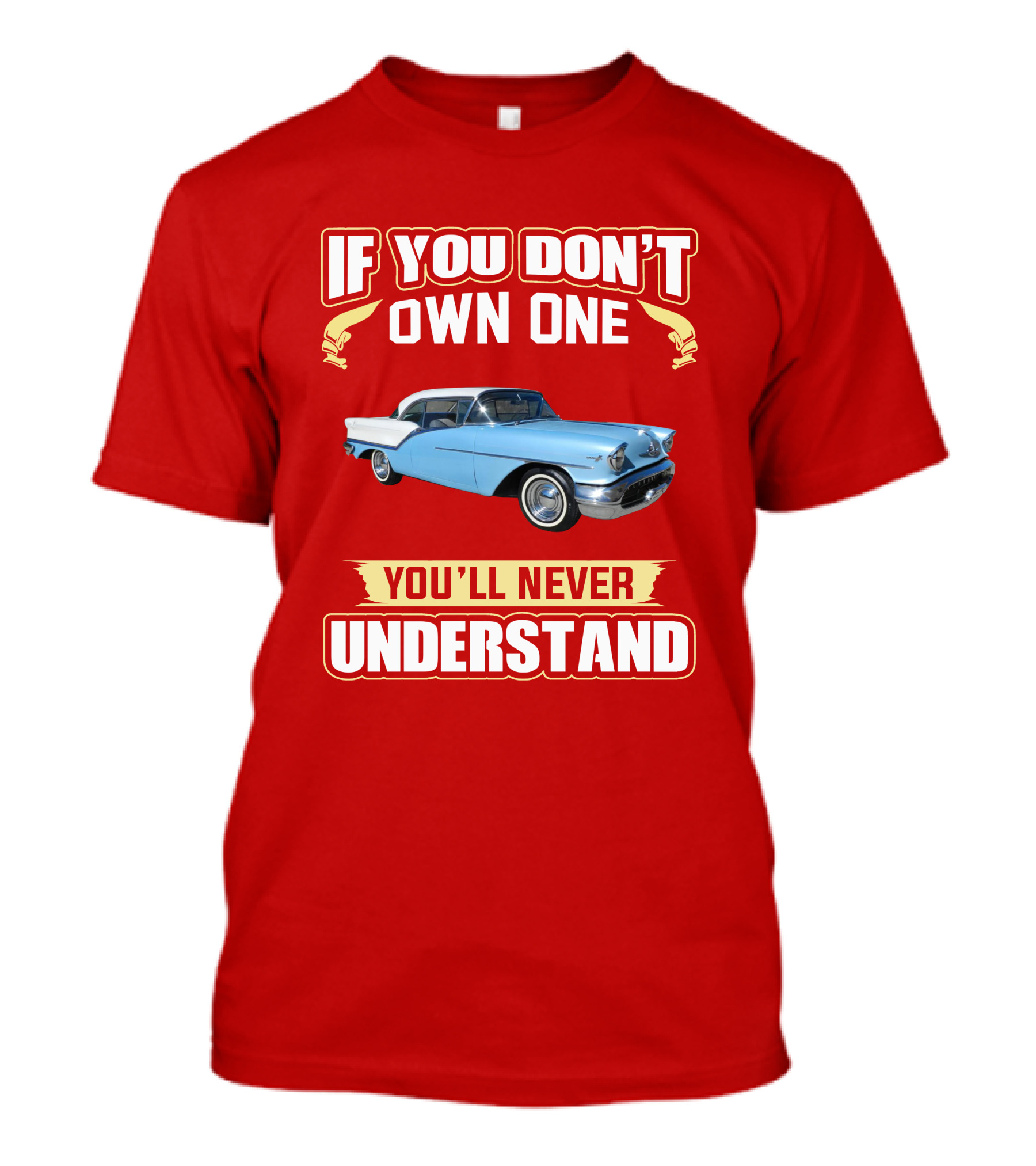 If You Don't Own One Oldsmobile Super88 1957 You'll Never Understand T-Shirt