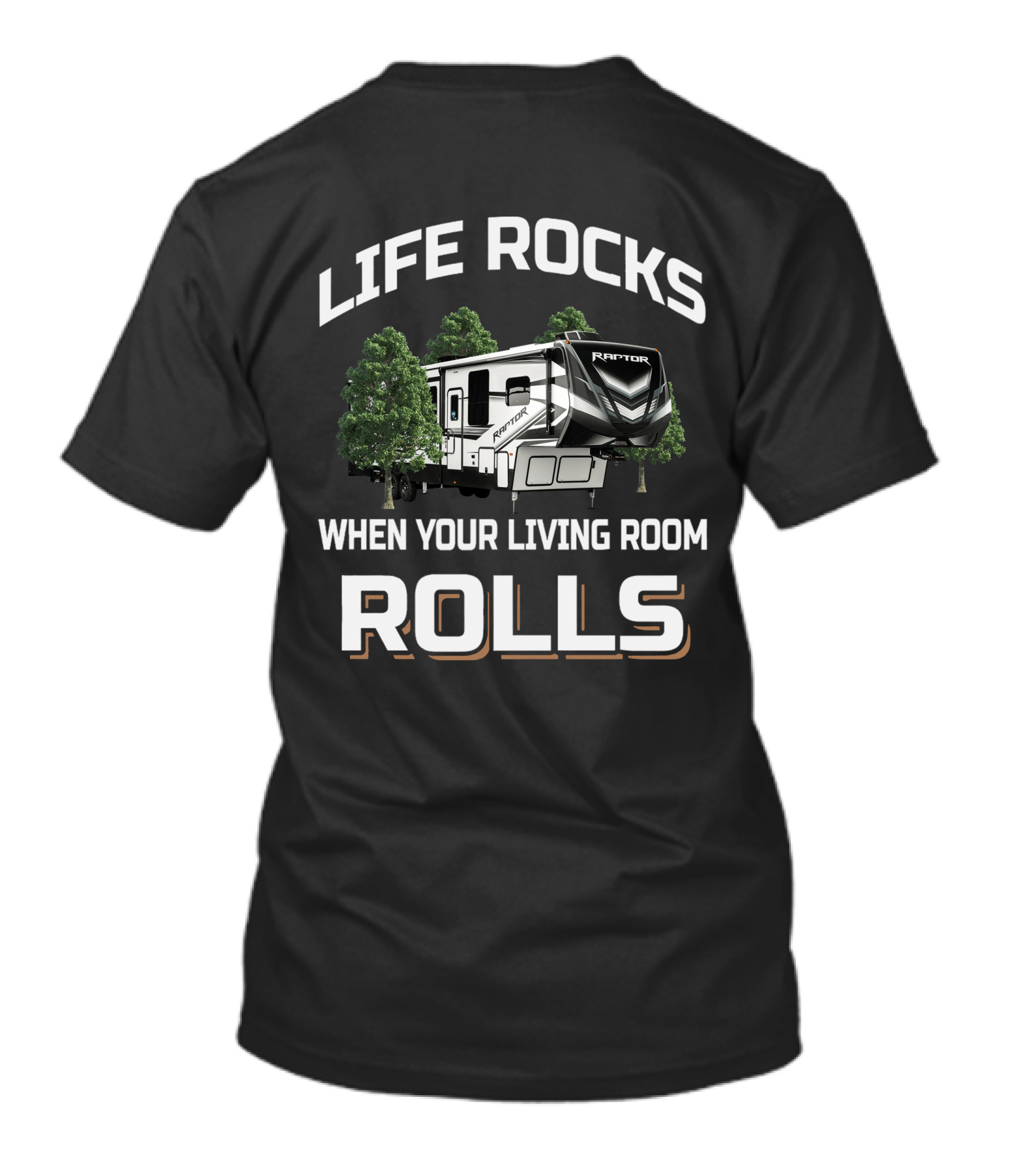 Life Rocks When Your Living Room Rolls Raptor RV Camper T-Shirt