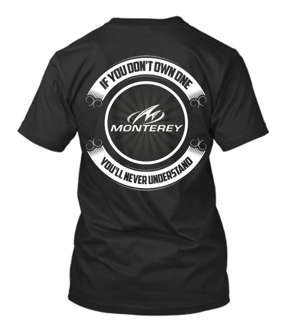 If You Don't Own One You'll Never Understand Monterey T-Shirt