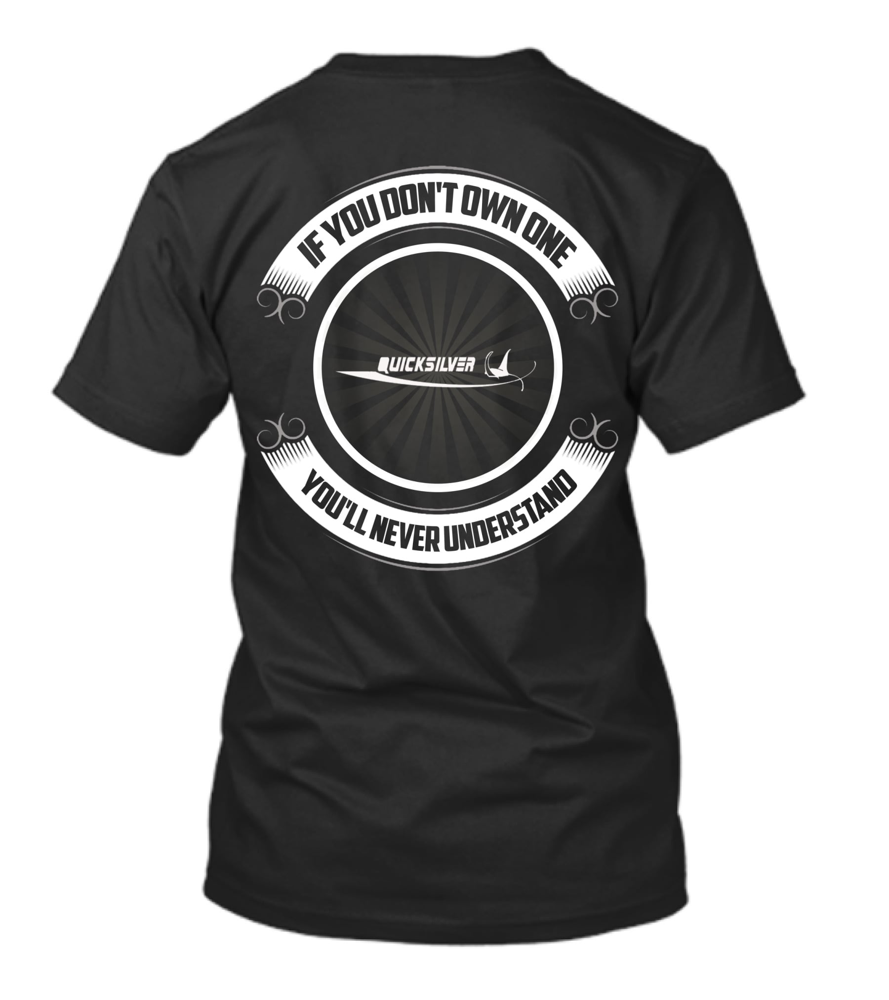 IF YOU DON'T OWN ONE YOU'LL NEVER UNDERSTAND QUICKSLIVER BOAT T-Shirt