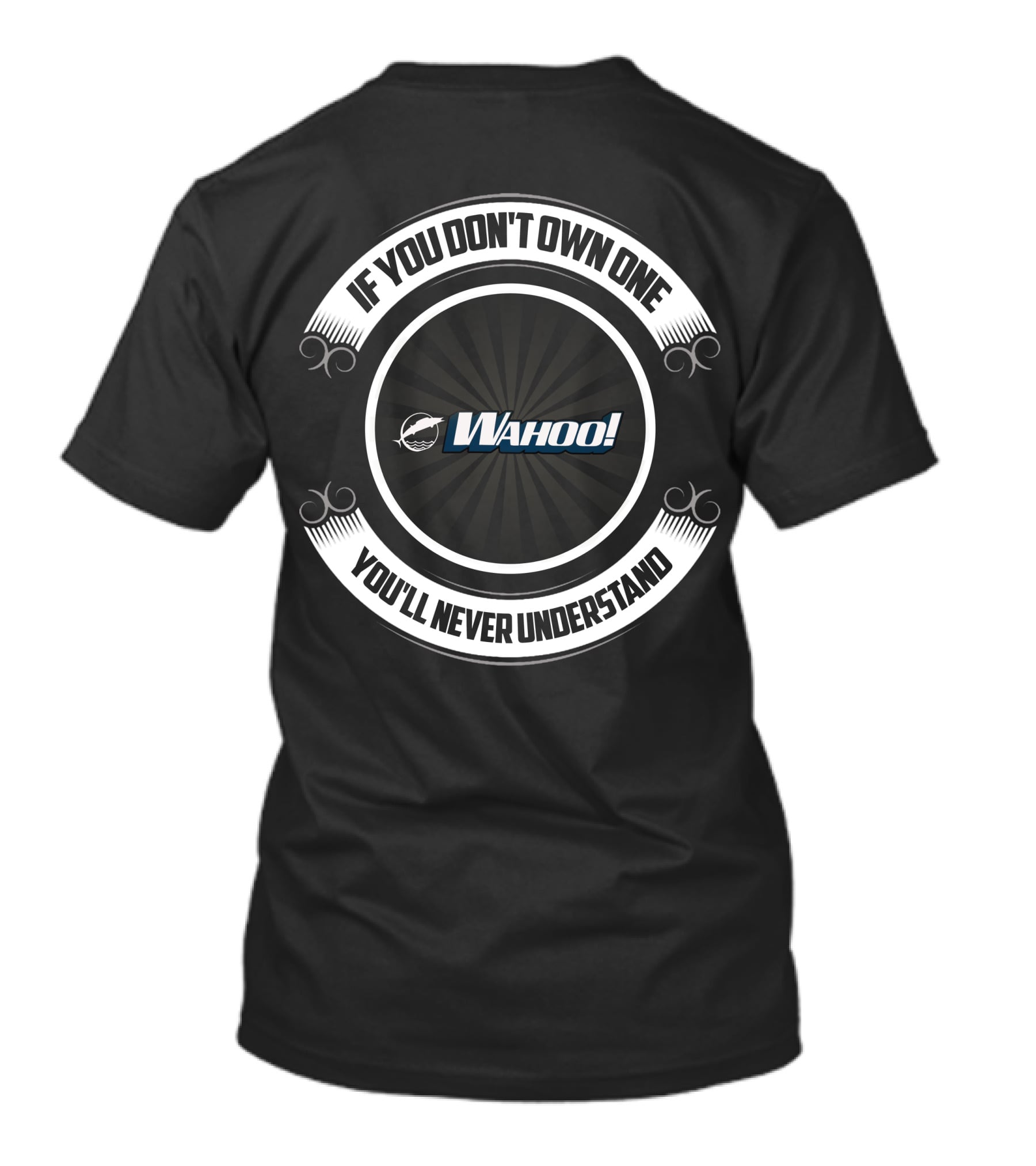 If You Don't Own One Wahoo You'll Never Understand T-Shirt
