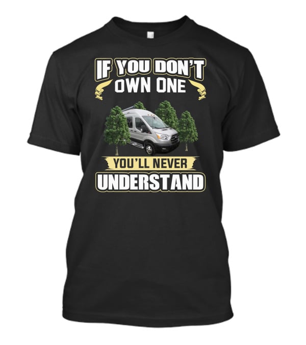 If You Don't Own One You'll Never Understand Pleasure Way Van Life T-Shirt