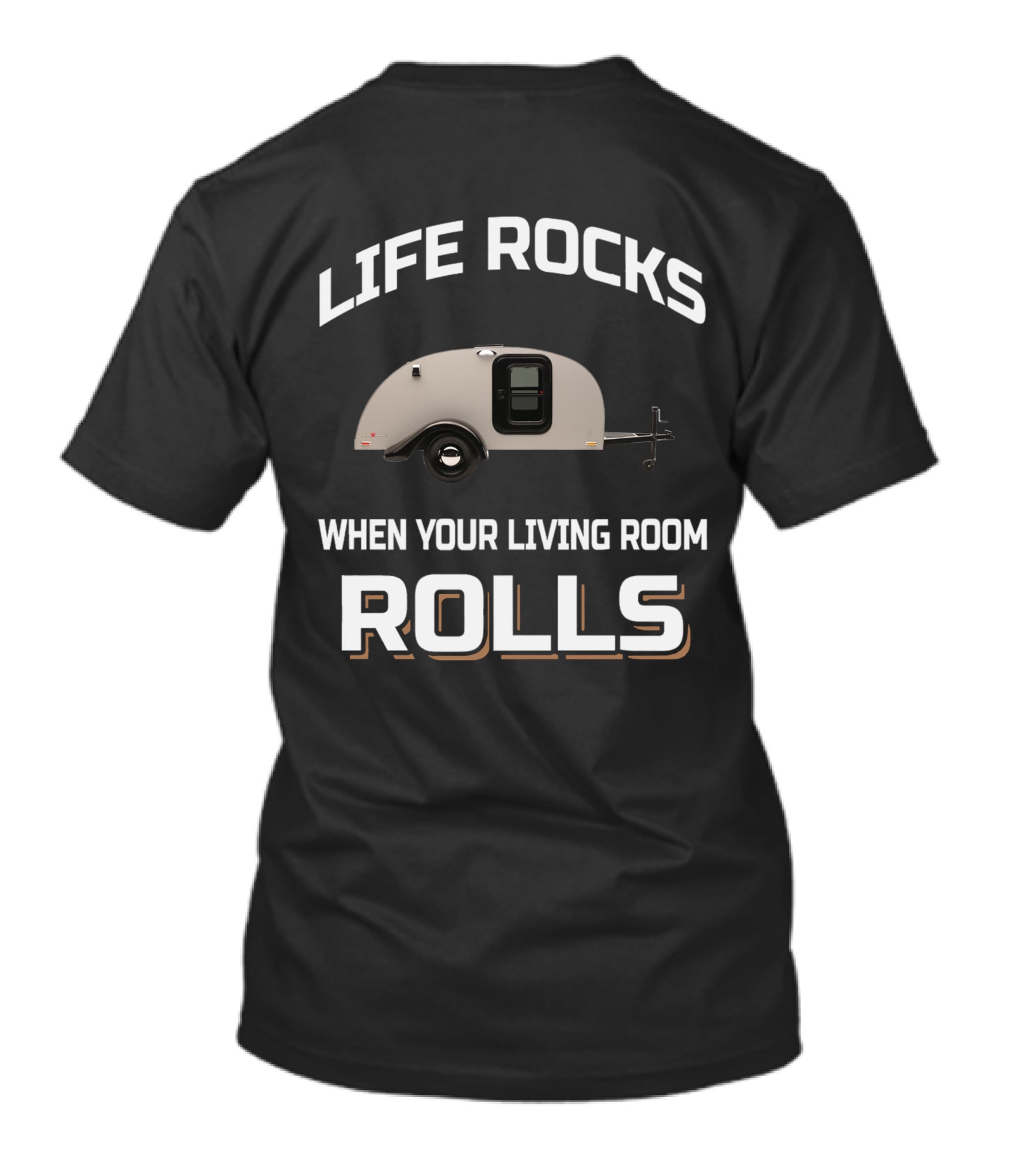 LIFE ROCKS WHEN YOUR LIVING ROOM ROLLS Silver Shadow Trailer T-Shirt
