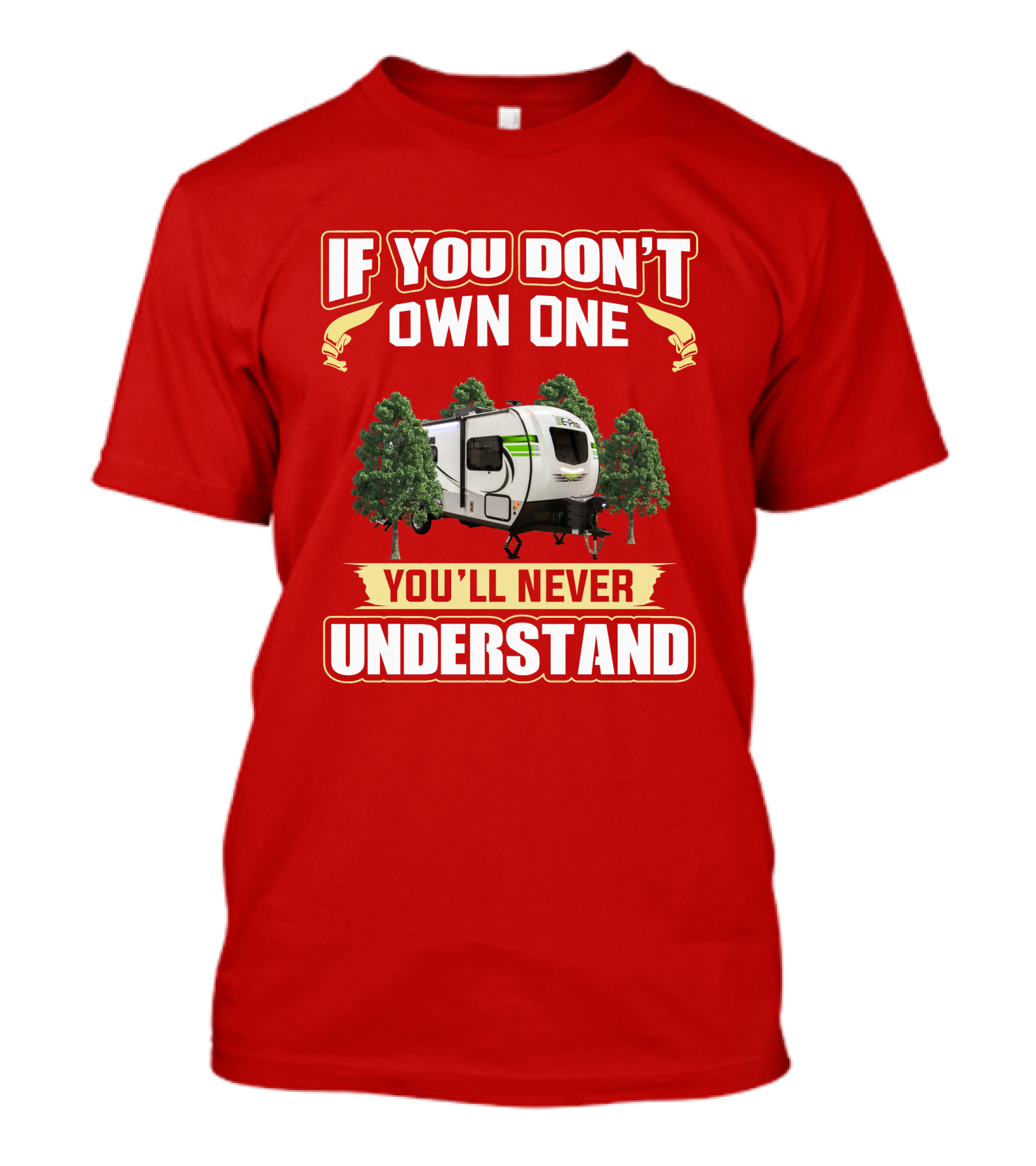 If You Don't Own One You'll Never Understand Flagstaff EPro Camper T-Shirt