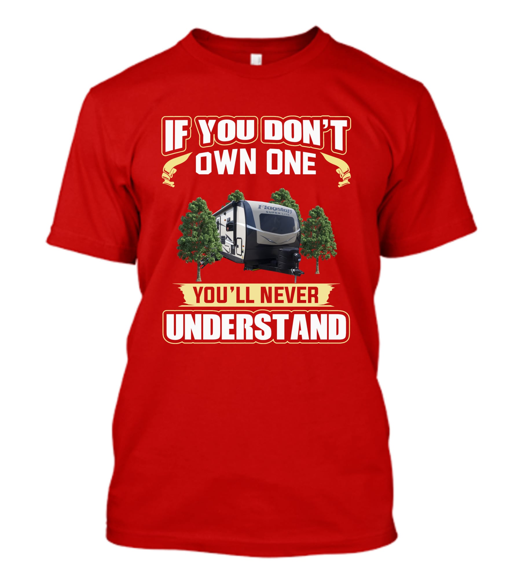 If You Don't Own One You'll Never Understand Flagstaff Travel Trailer T-Shirt