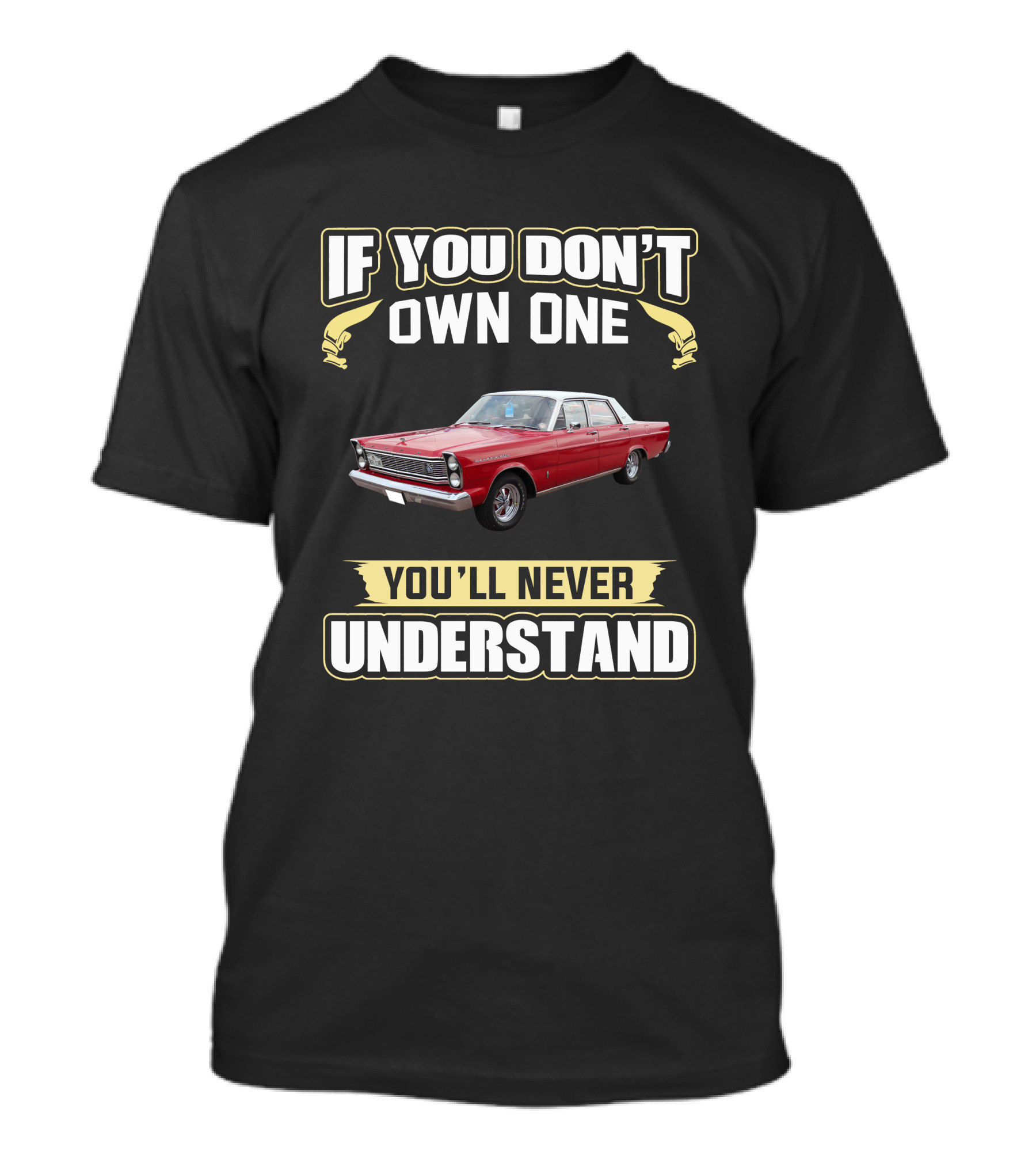 1965 Ford Galaxie 500 If You Don't Own One You'll Never Understand T-Shirt