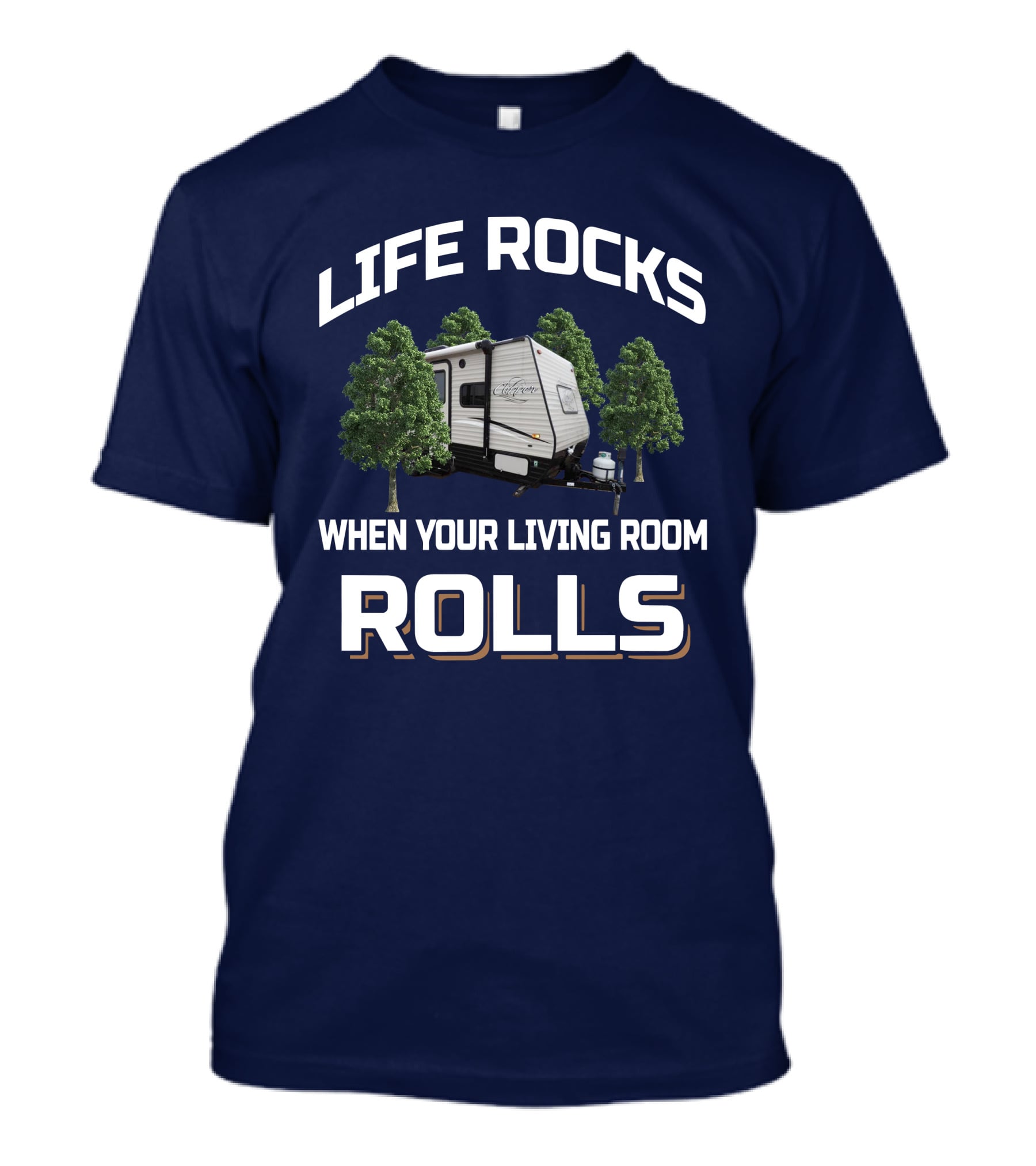 Life Rocks When Your Living Room Rolls Clipper 17FQ Camper Trailer Forest Camping Adventure T-Shirt