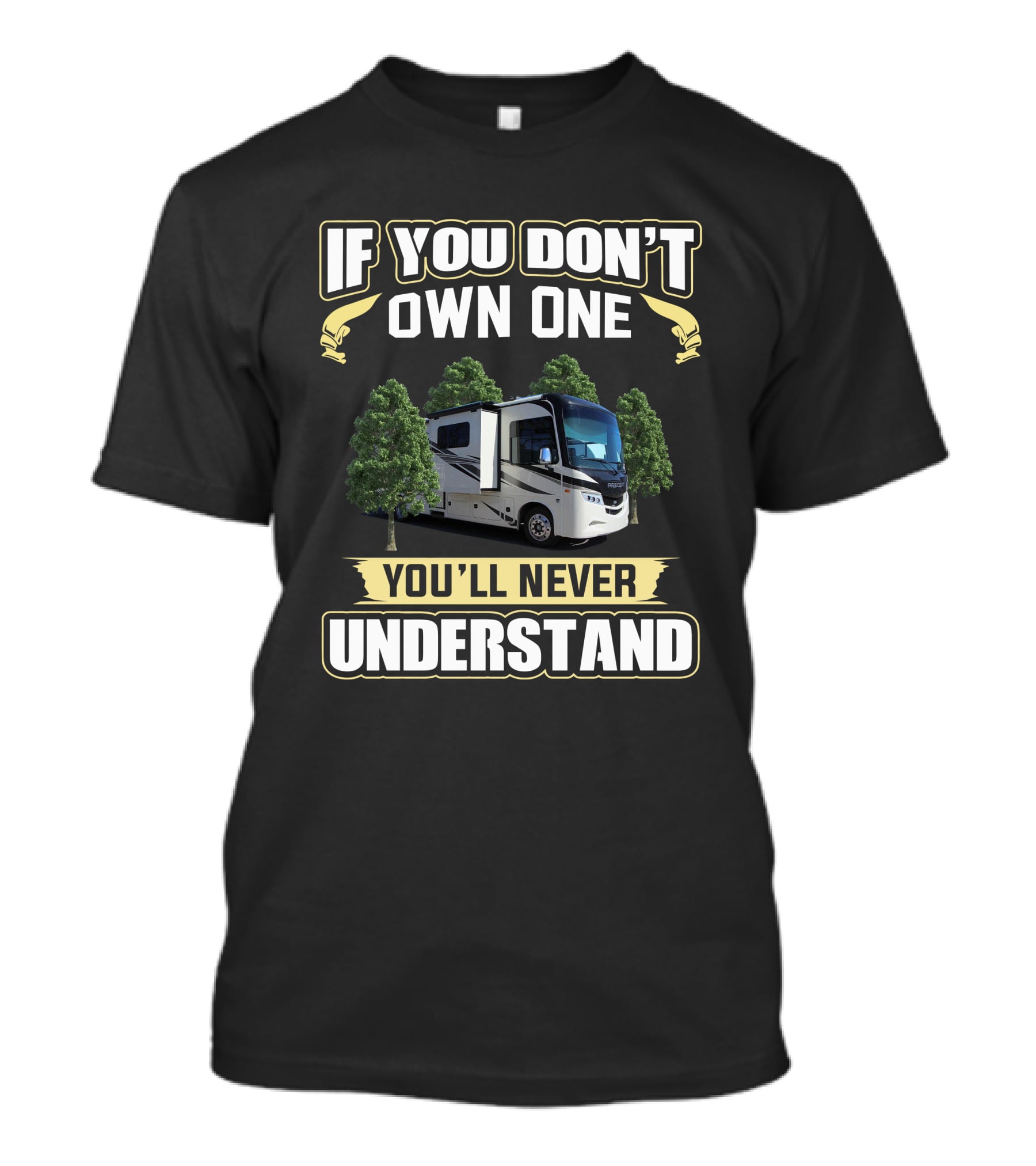 If You Don't Own One You'll Never Understand RV Living Adventure T-Shirt