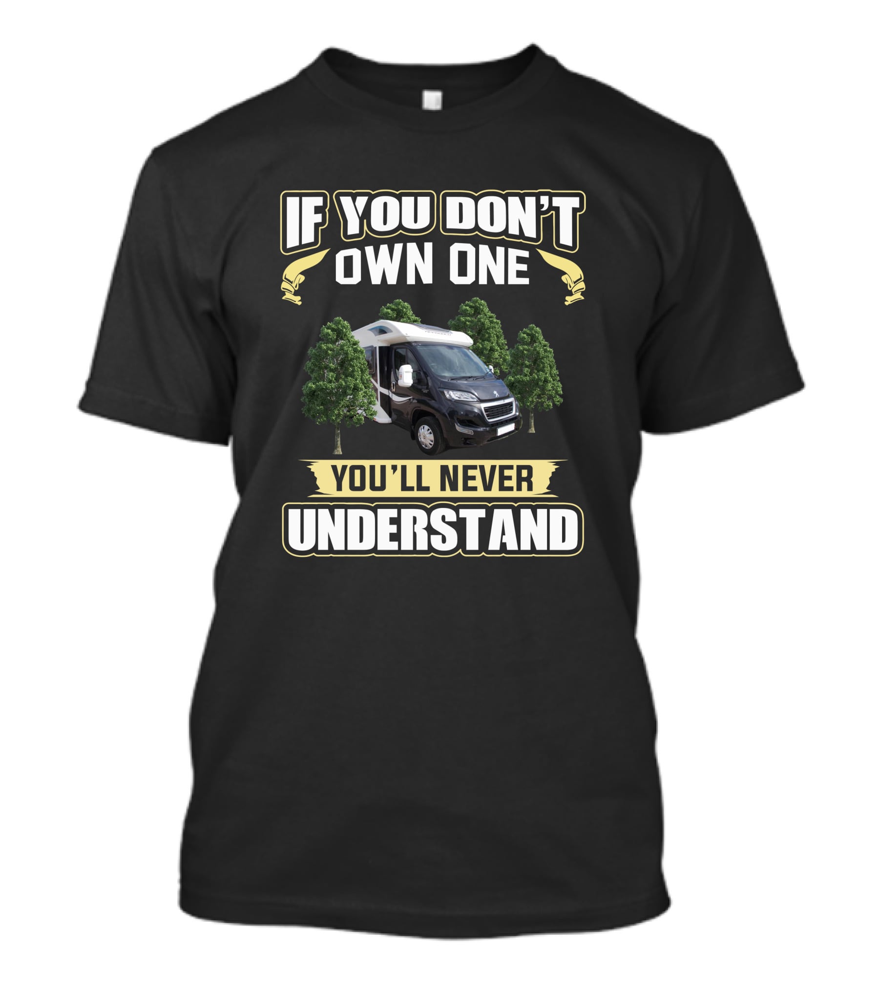 If You Don't Own One You'll Never Understand RV Campervan Bailey Autograph 740 Experience T-Shirt