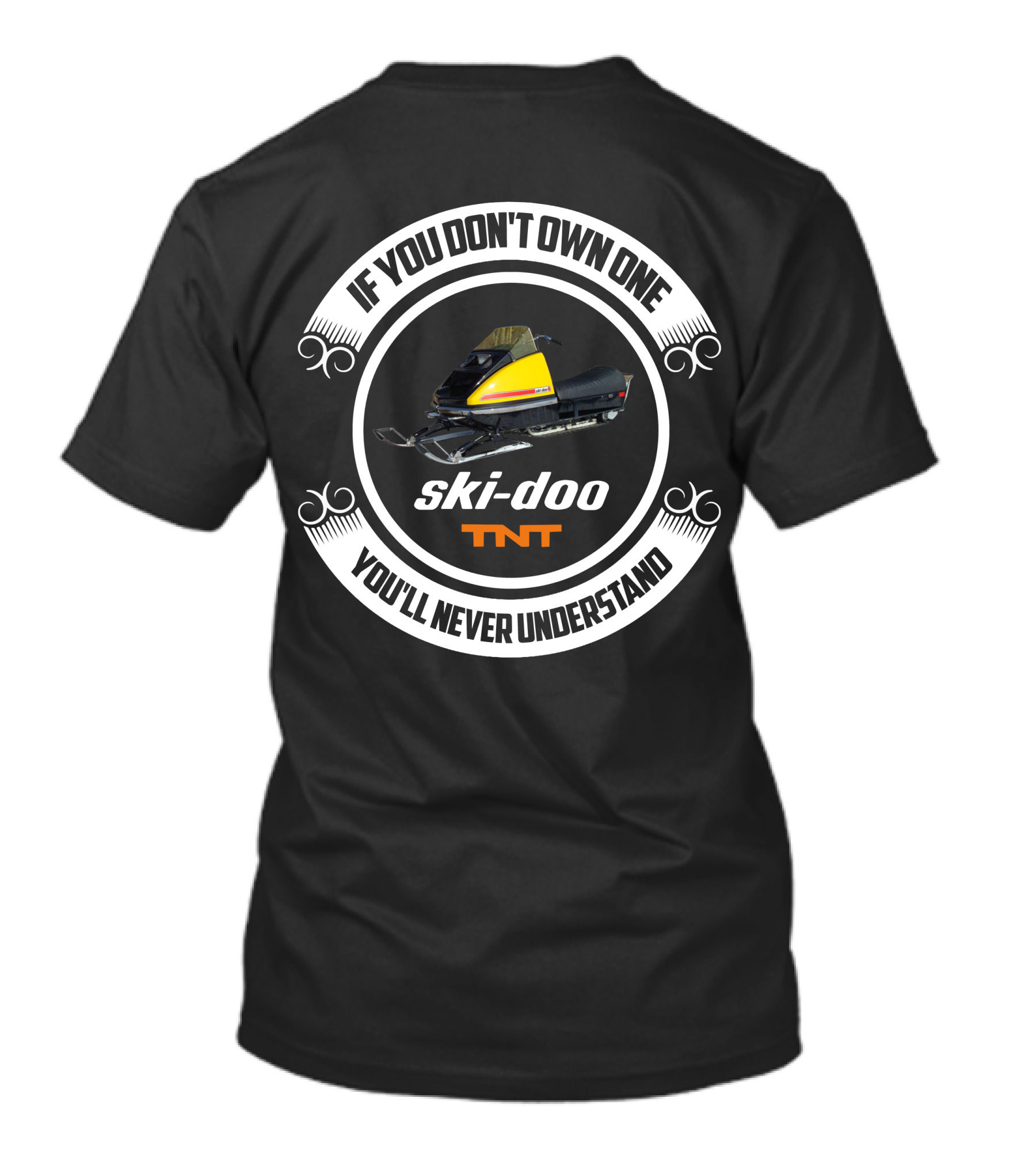 If You Don't Own One Ski-Doo T'NT You'll Never Understand T-Shirt