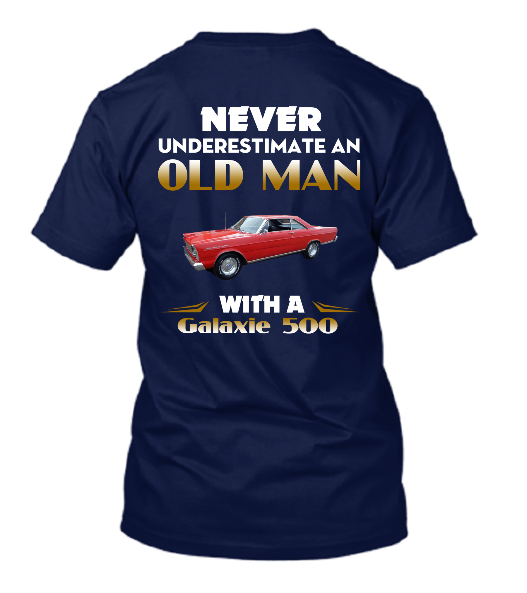 NEVER UNDERESTIMATE AN OLD MAN WITH A GALAXIE 500 T-Shirt