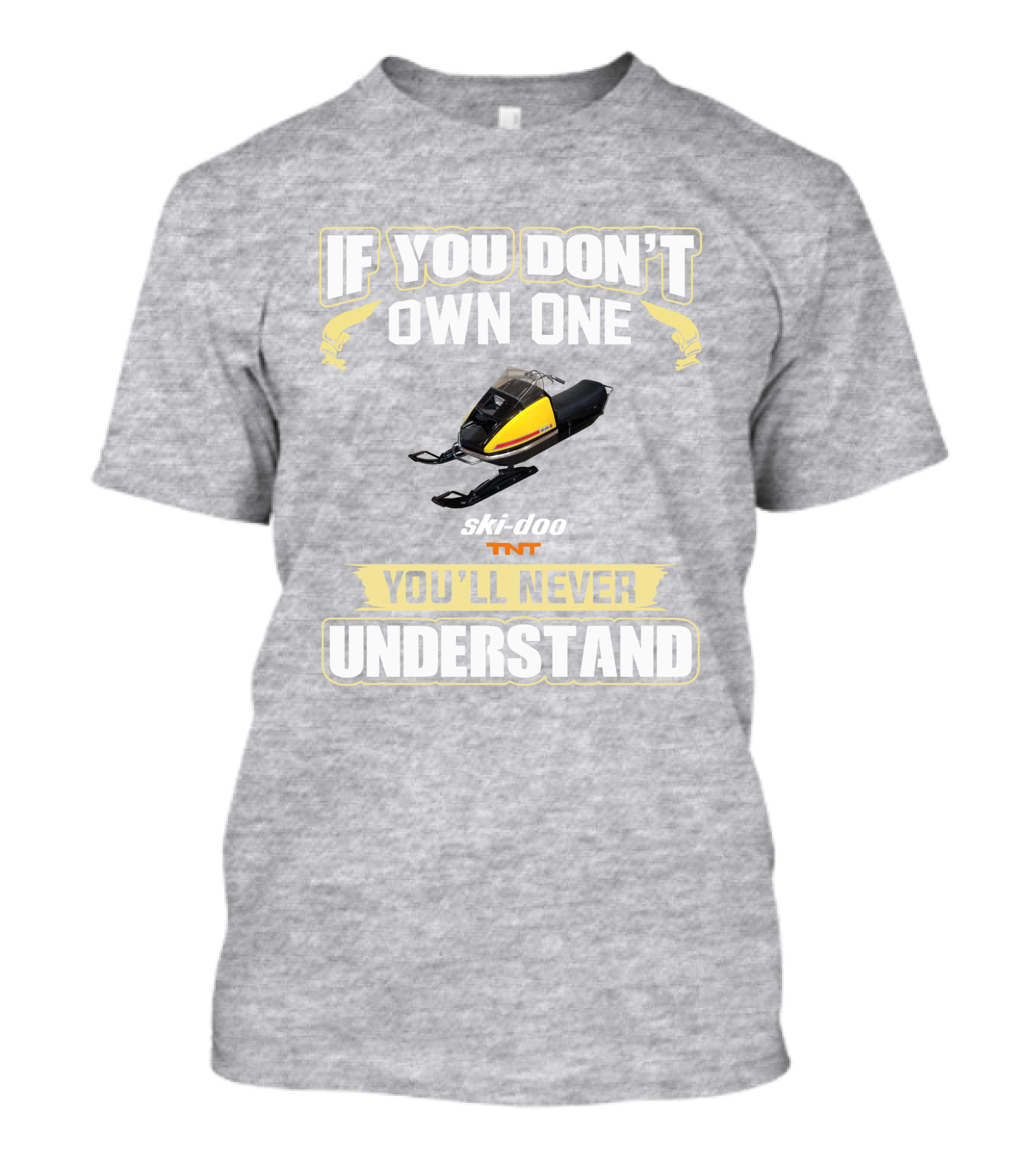 If You Don't Own One Ski-Doo T'NT You'll Never Understand 1972 T-Shirt