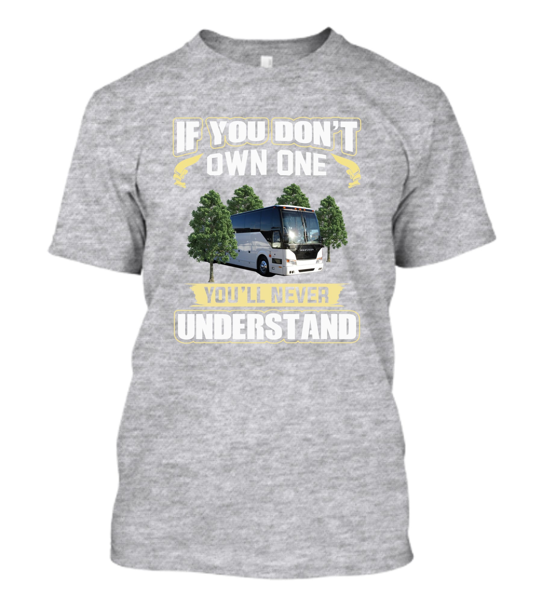 If You Don't Own A Prevost Bus You'll Never Understand T-Shirt