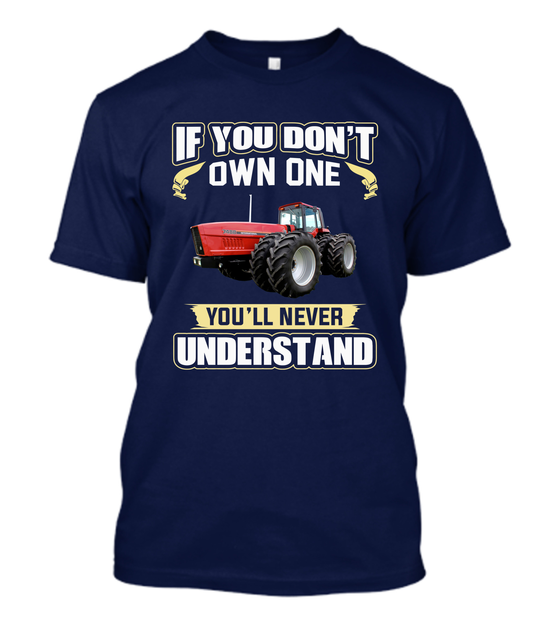 If You Don't Own One You'll Never Understand IHC 7488 T-Shirt
