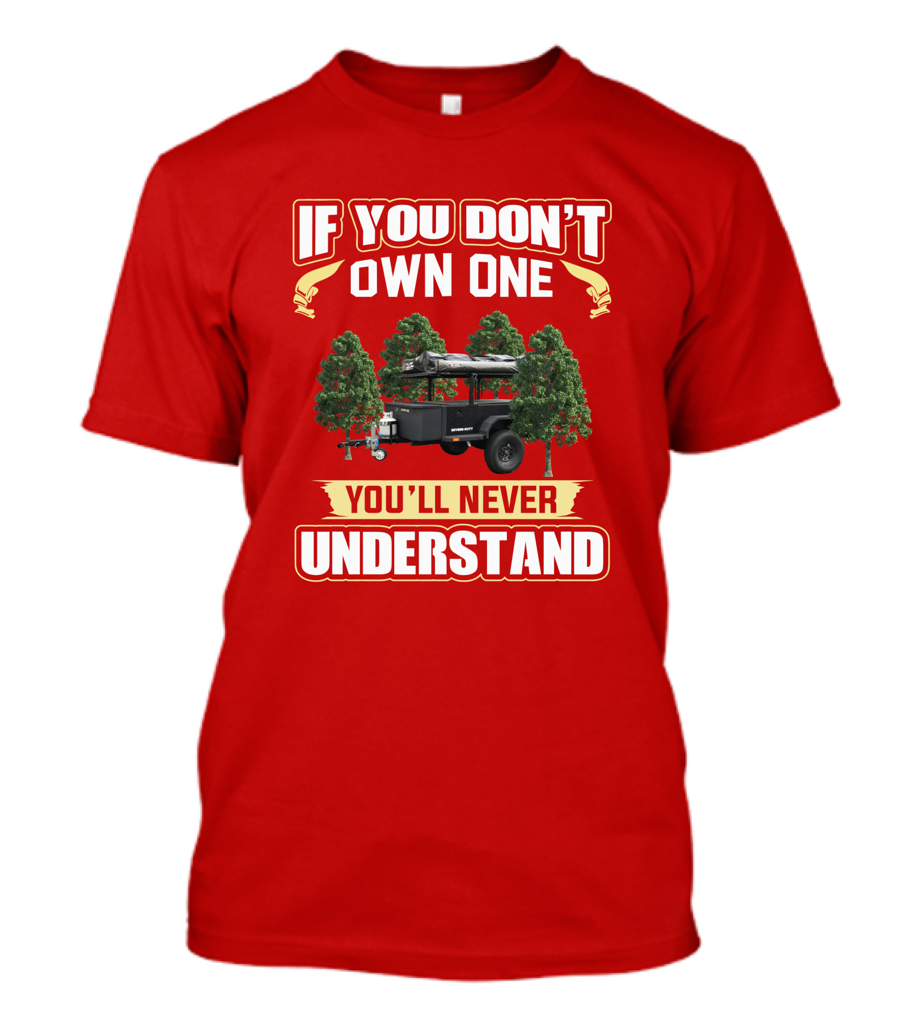 Schutt Xventure If You Don't Own One You'll Never Understand Camping Trailer T-Shirt