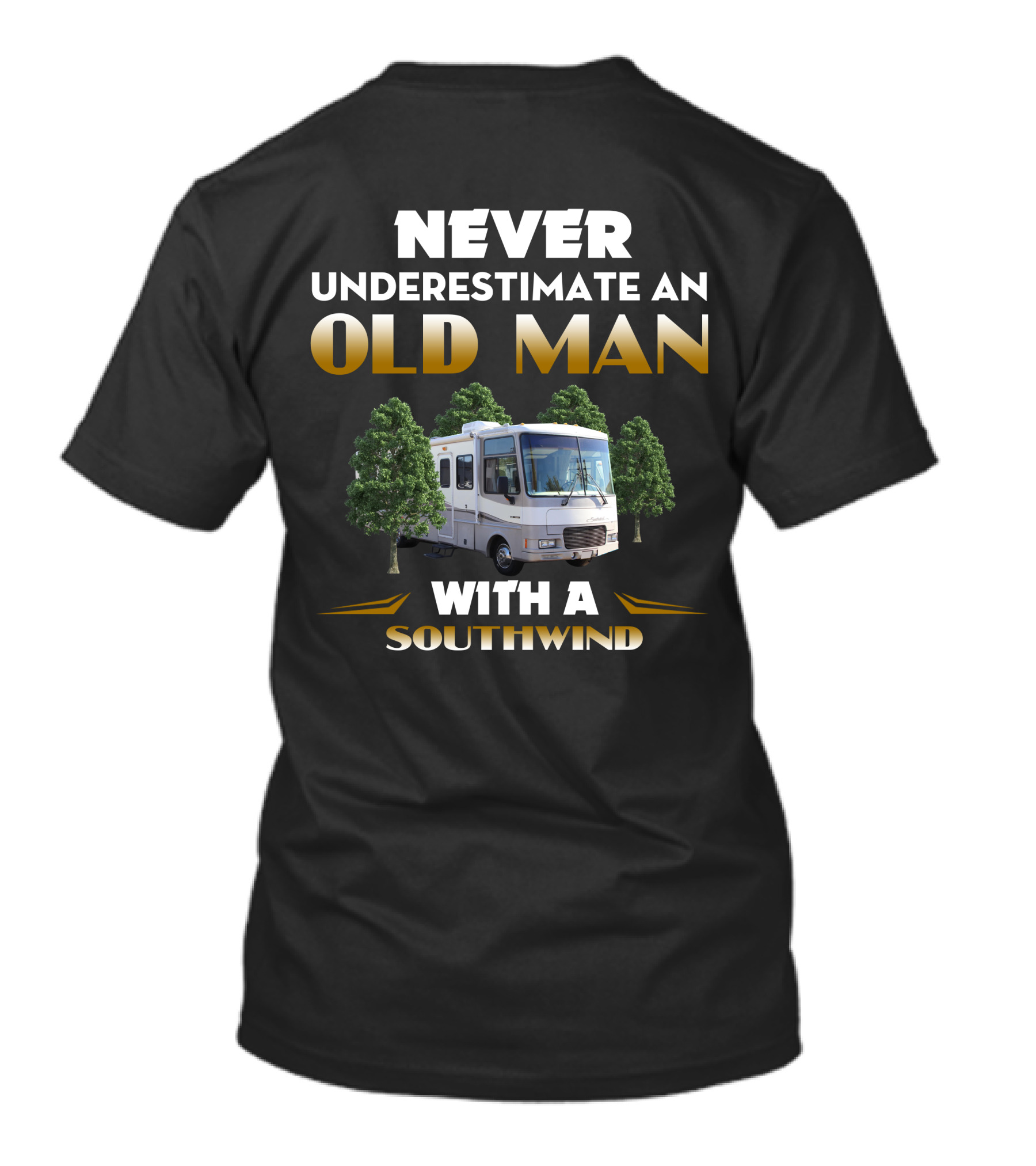 NEVER UNDERESTIMATE AN OLD MAN WITH A SOUTHWIND RV AMIDST TREES T-Shirt
