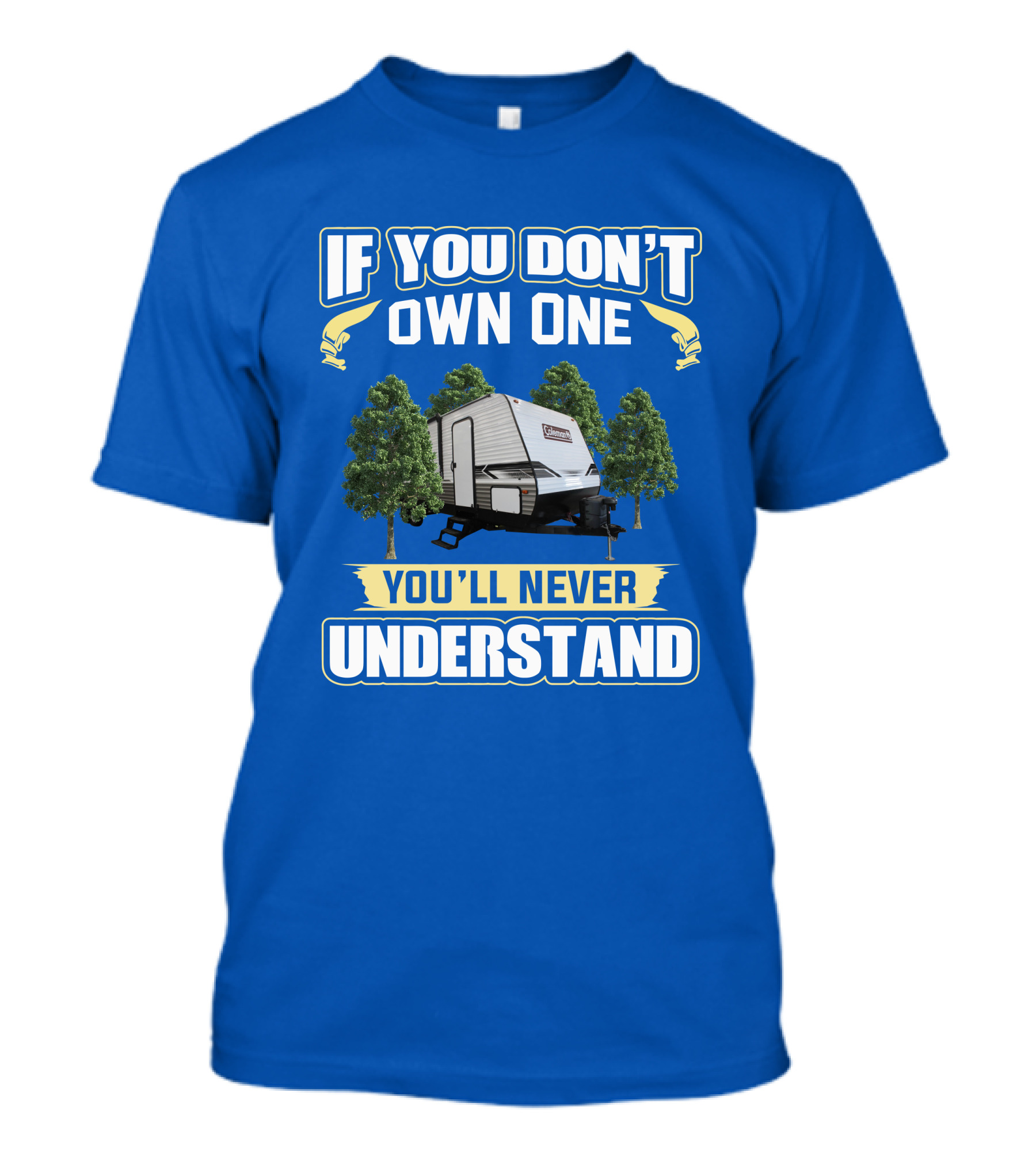 If You Don't Own One You'll Never Understand Coleman Travel Trailer T-Shirt