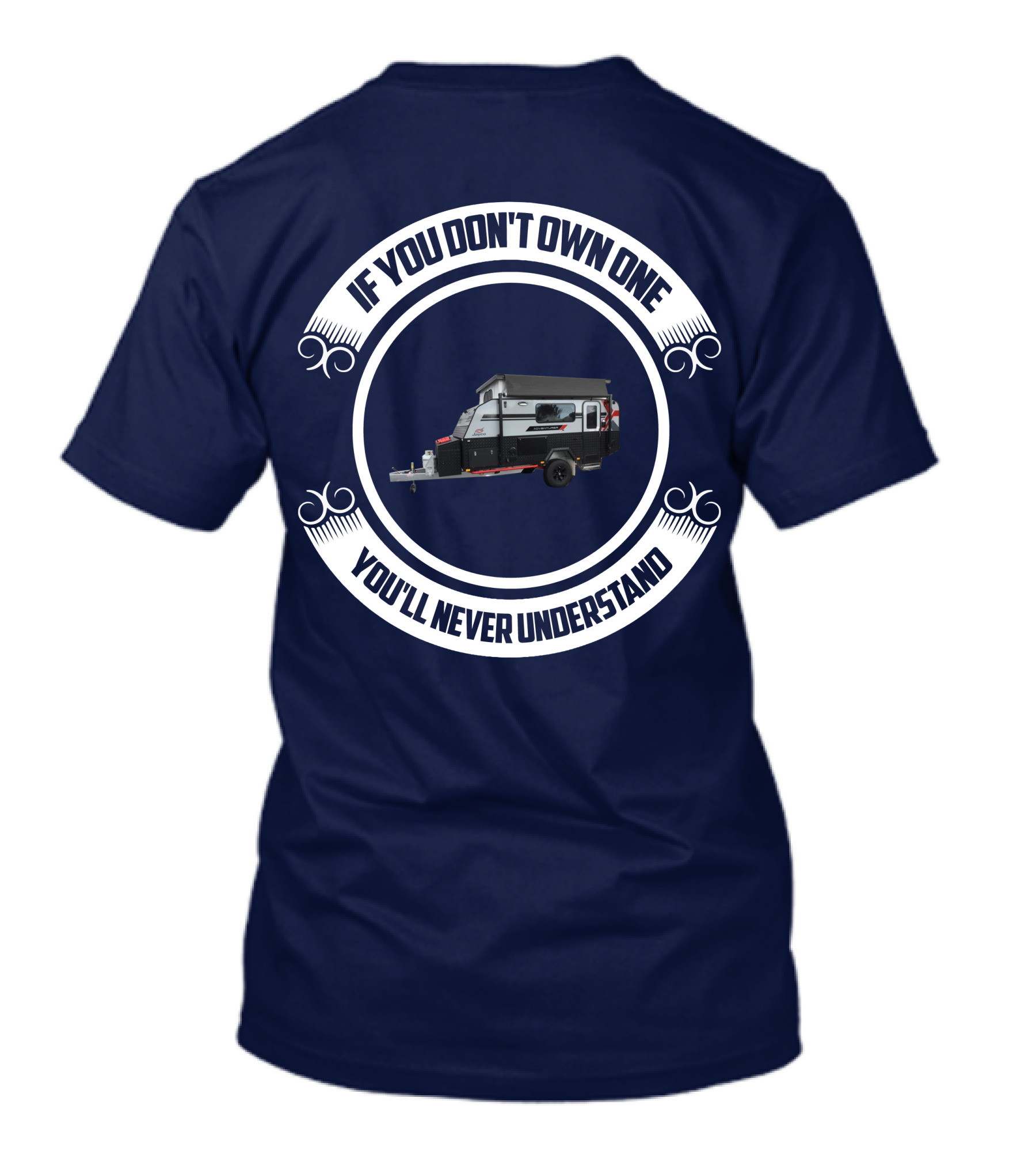 If You Don't Own One You'll Never Understand Jayco Adventurer Camper Trailer T-Shirt