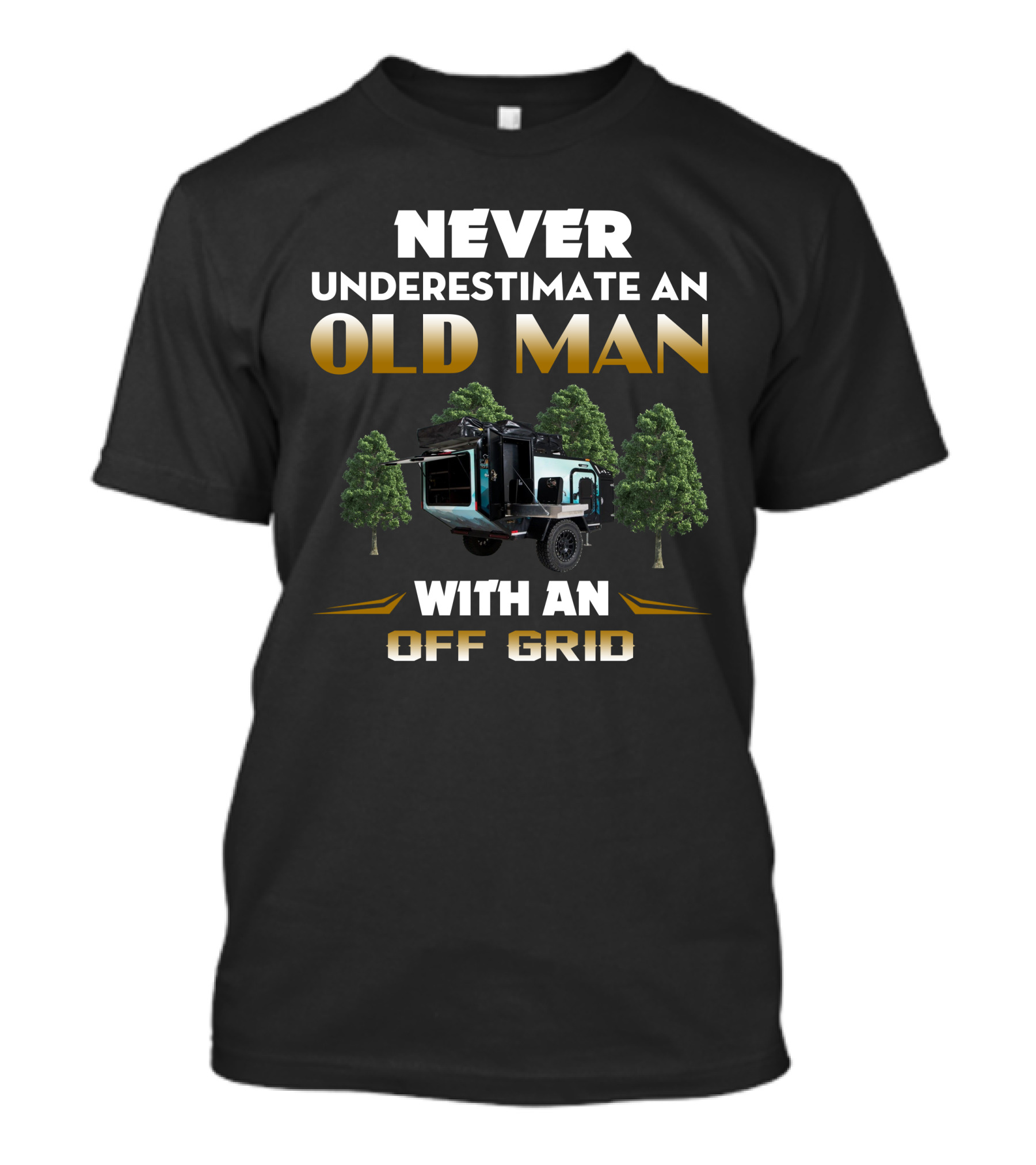 NEVER UNDERESTIMATE AN OLD MAN WITH AN OFF GRID TRAILER CAMPER T-Shirt