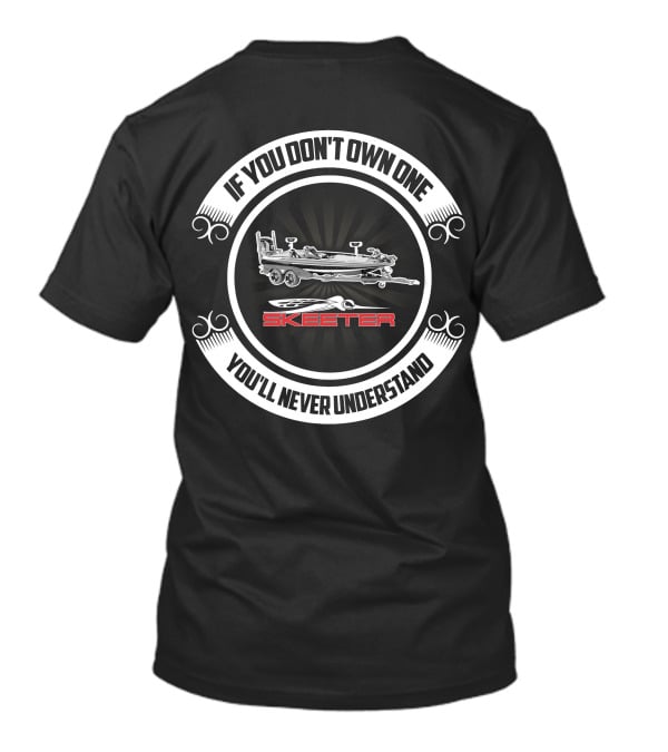 If You Don't Own One You'll Never Understand Skeeter Boats T-Shirt