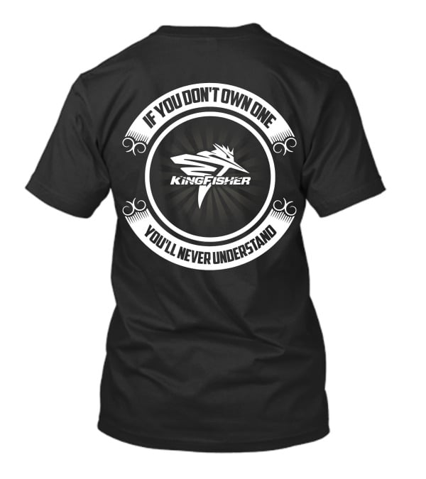 Kingfisher Boat If You Don't Own One You'll Never Understand T-Shirt