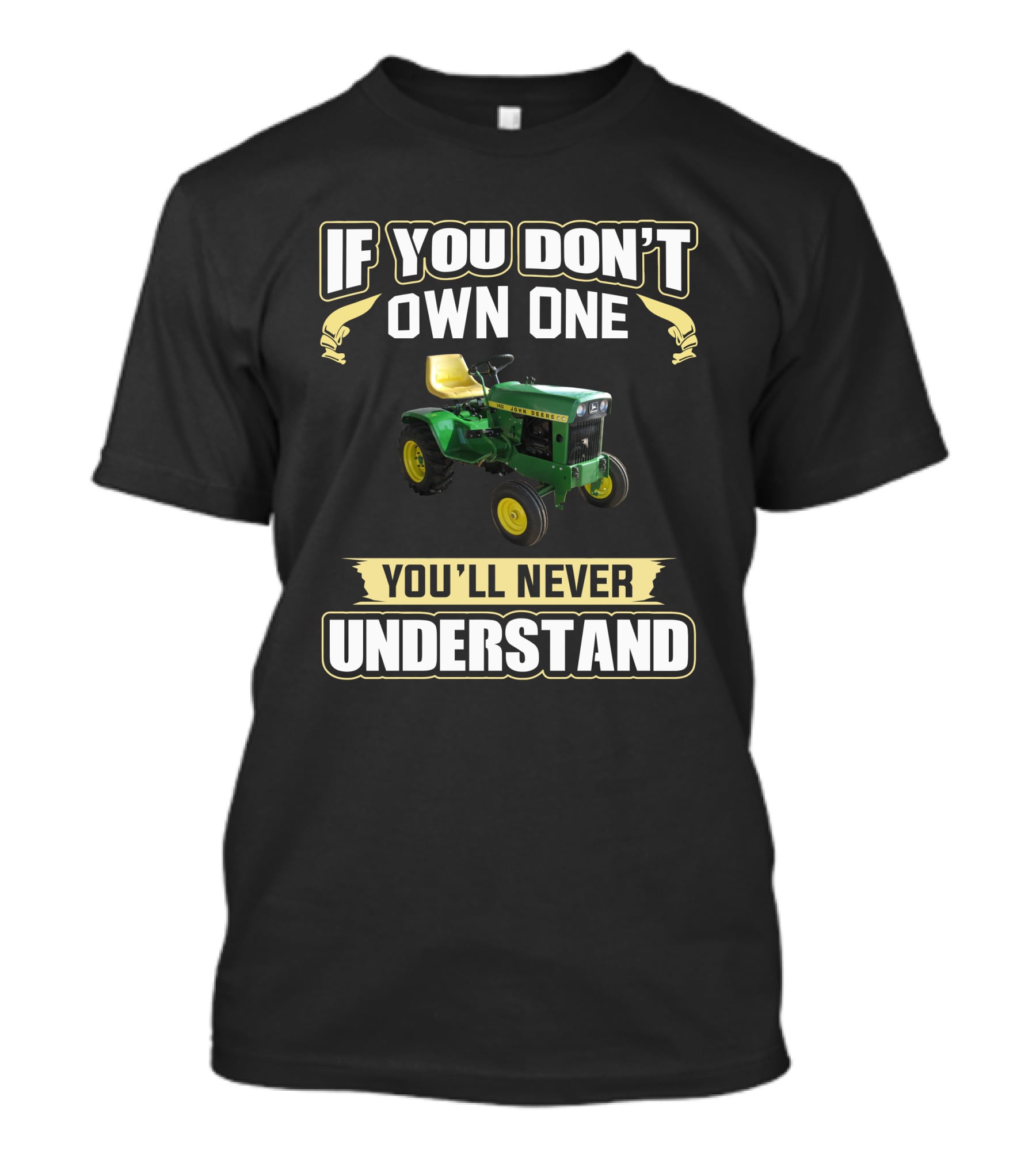 If You Don't Own One You'll Never Understand JD 140 Tractor T-Shirt
