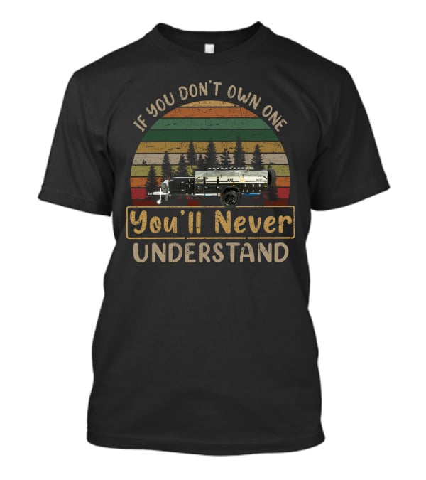 If You Don't Own One You'll Never Understand Mdc Robson Xtt Camper T-Shirt
