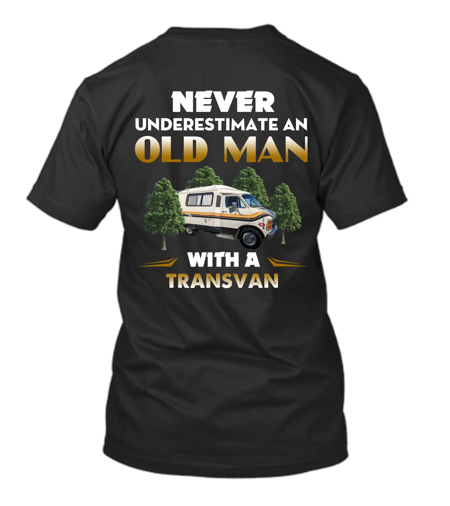 NEVER UNDERESTIMATE AN OLD MAN WITH A TRANSVAN RV T-Shirt