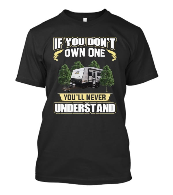 If You Don't Own One You'll Never Understand Hilltop Caravan T-Shirt