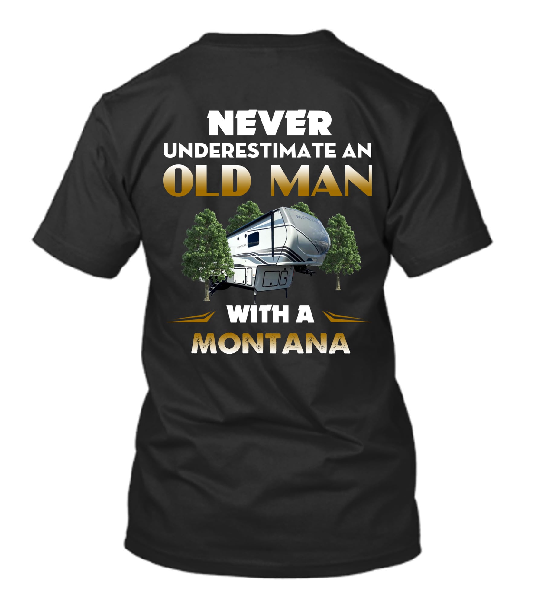 NEVER UNDERESTIMATE AN OLD MAN WITH A MONTANA RV CAMPING T-Shirt