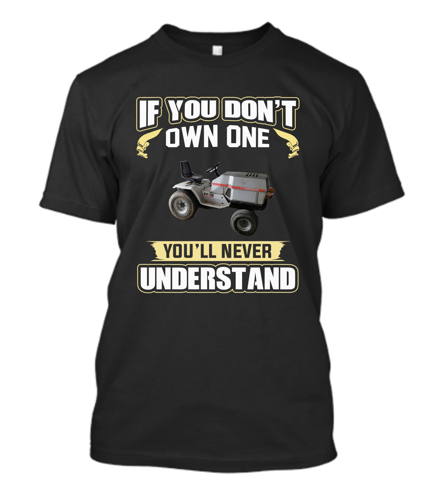 IF YOU DON'T OWN ONE YOU'LL NEVER UNDERSTAND Sears Craftsman FF18 T-Shirt