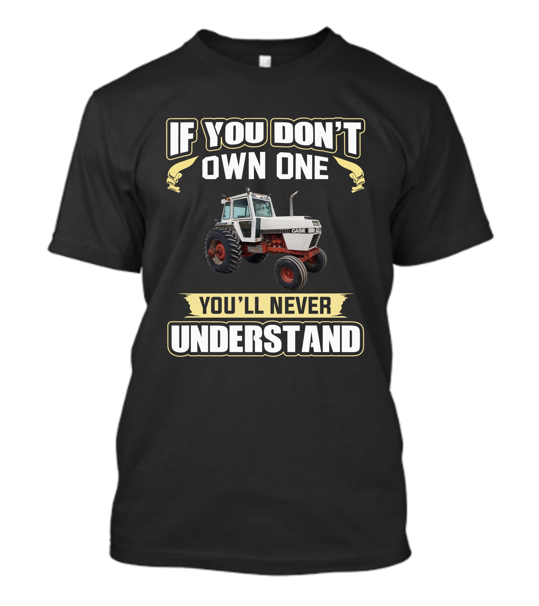 If You Don't Own One You'll Never Understand Jicase 2390 Case Tractor T-Shirt