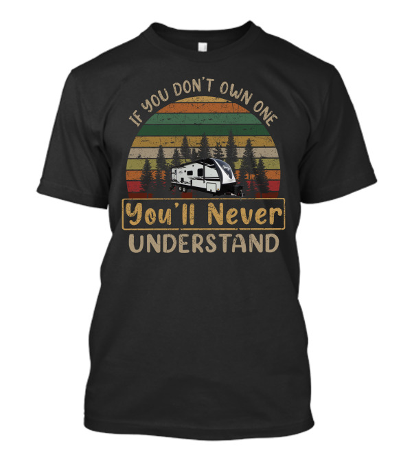 If You Don't Own One You'll Never Understand GD Imagine 2600RB Vintage Camper Forest Sunset T-Shirt
