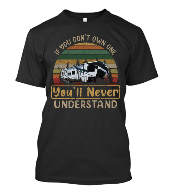 If You Don't Own One You'll Never Understand Camper RV Forest Stripes T-Shirt