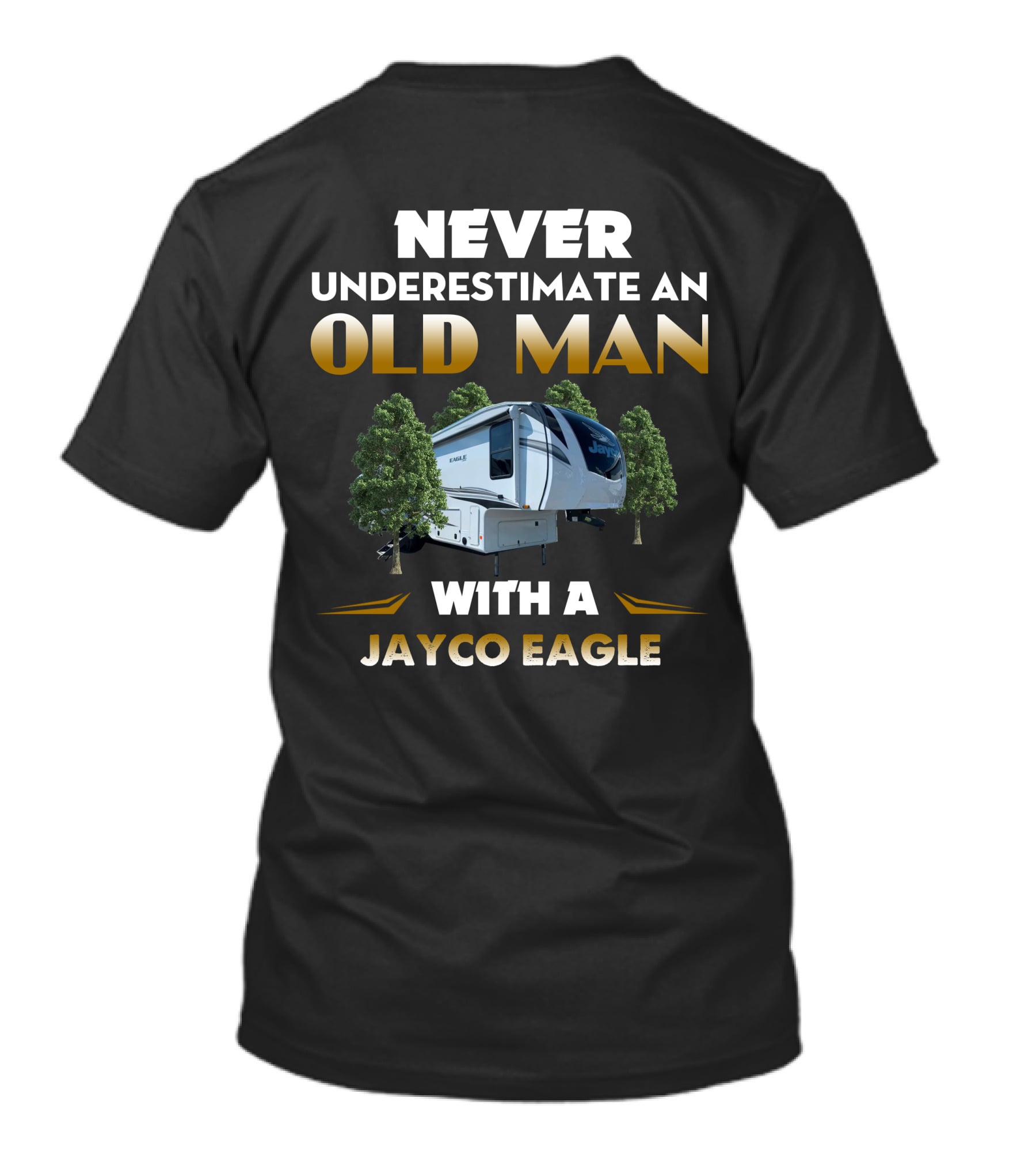 NEVER UNDERESTIMATE AN OLD MAN WITH A JAYCO EAGLE T-Shirt