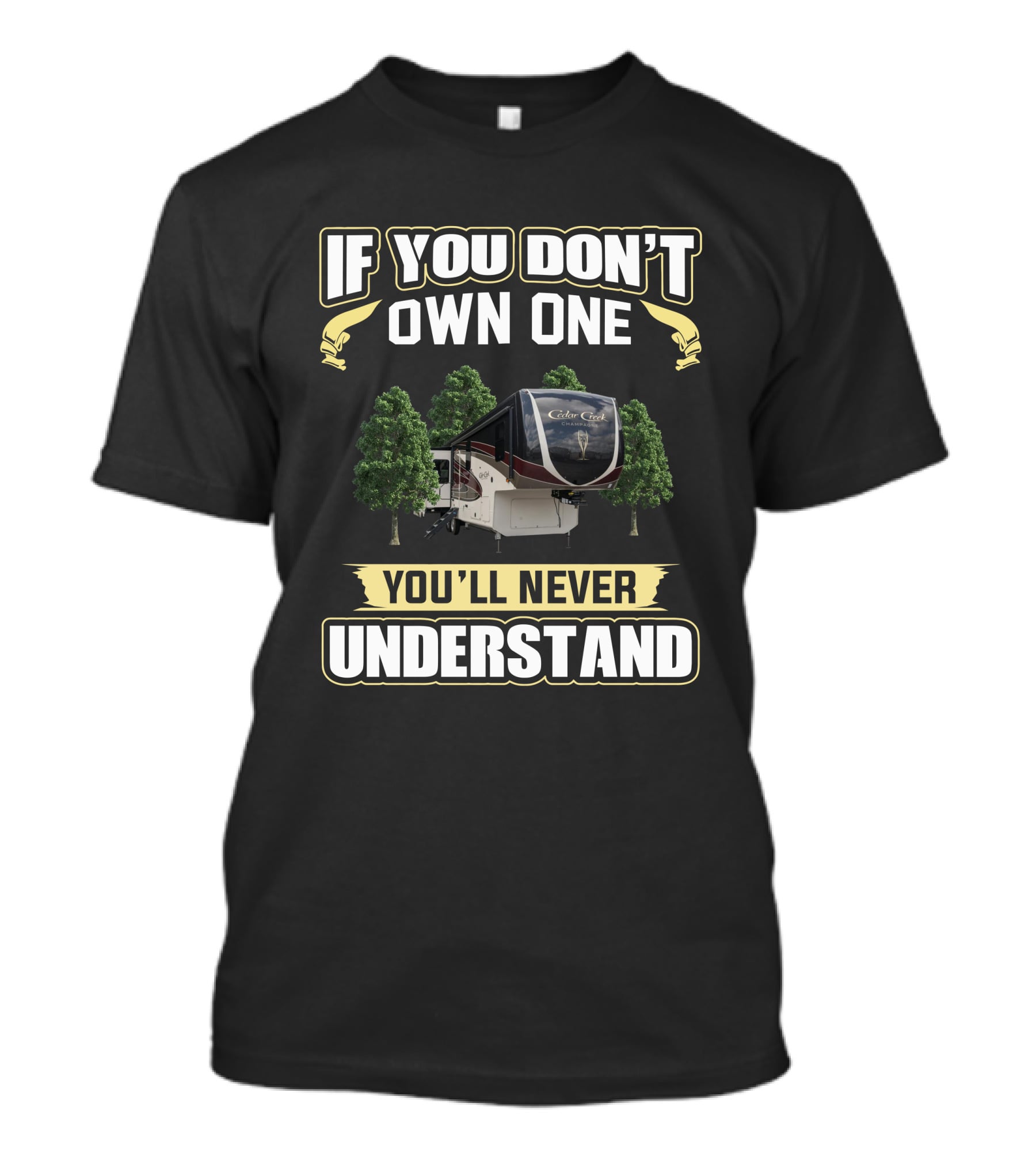 If You Don't Own One You'll Never Understand Cedar Creek RV Camping T-Shirt