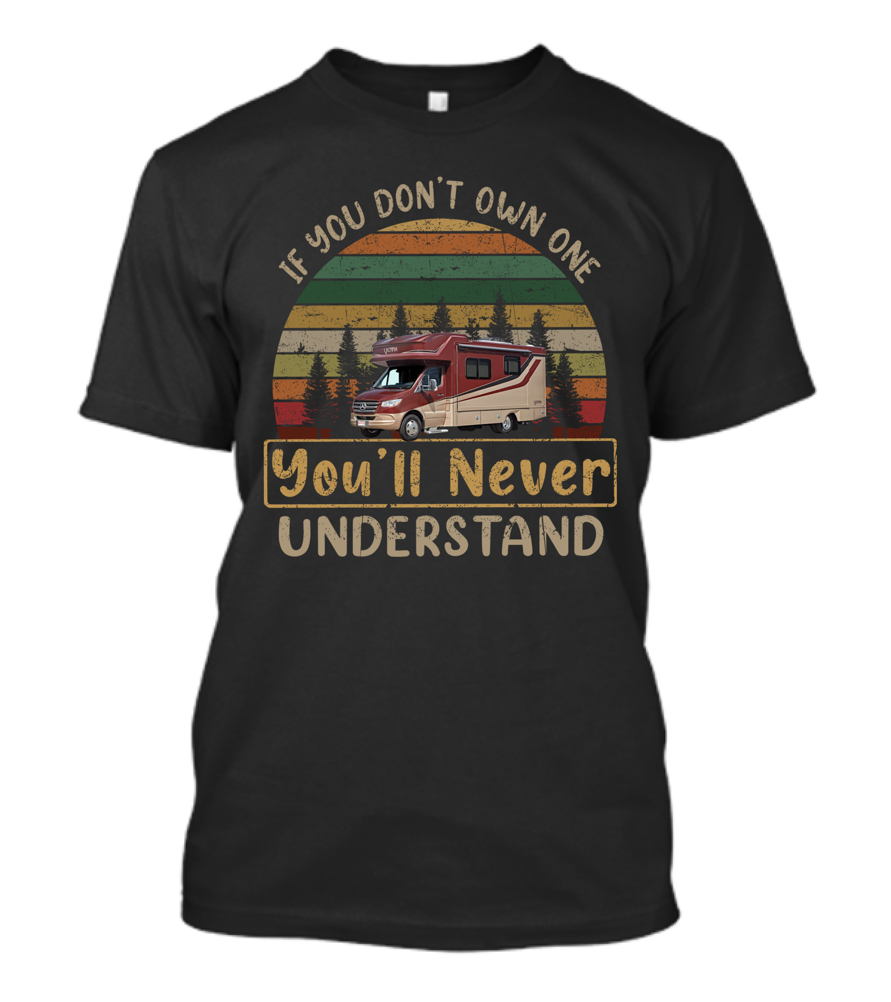 If You Don't Own One You'll Never Understand Camper Van Renegade Vienna T-Shirt