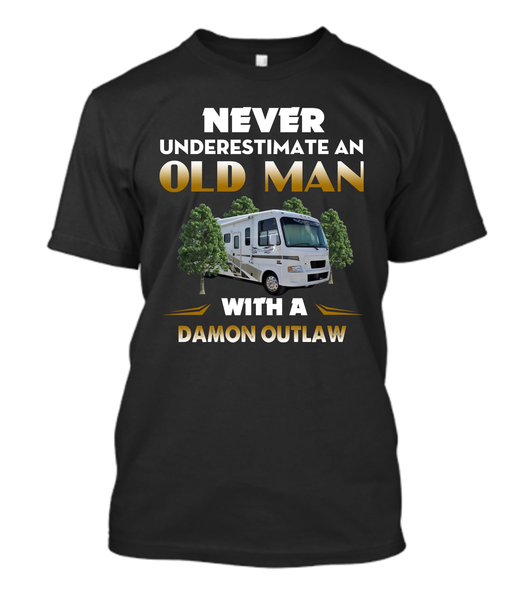 NEVER UNDERESTIMATE AN OLD MAN WITH A DAMON OUTLAW RV T-Shirt