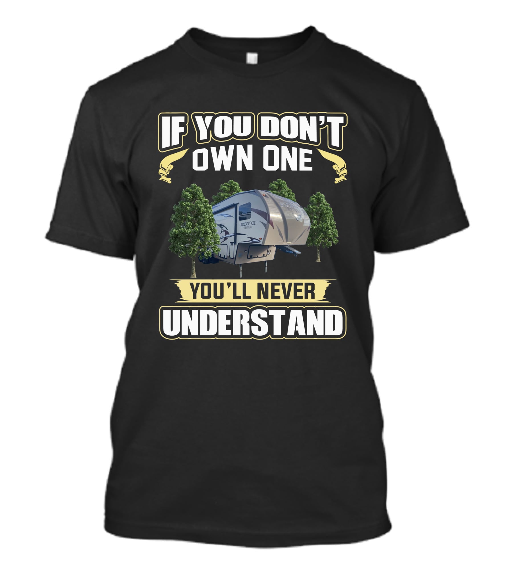 If You Don't Own One You'll Never Understand Rockwood 5th Wheel T-Shirt