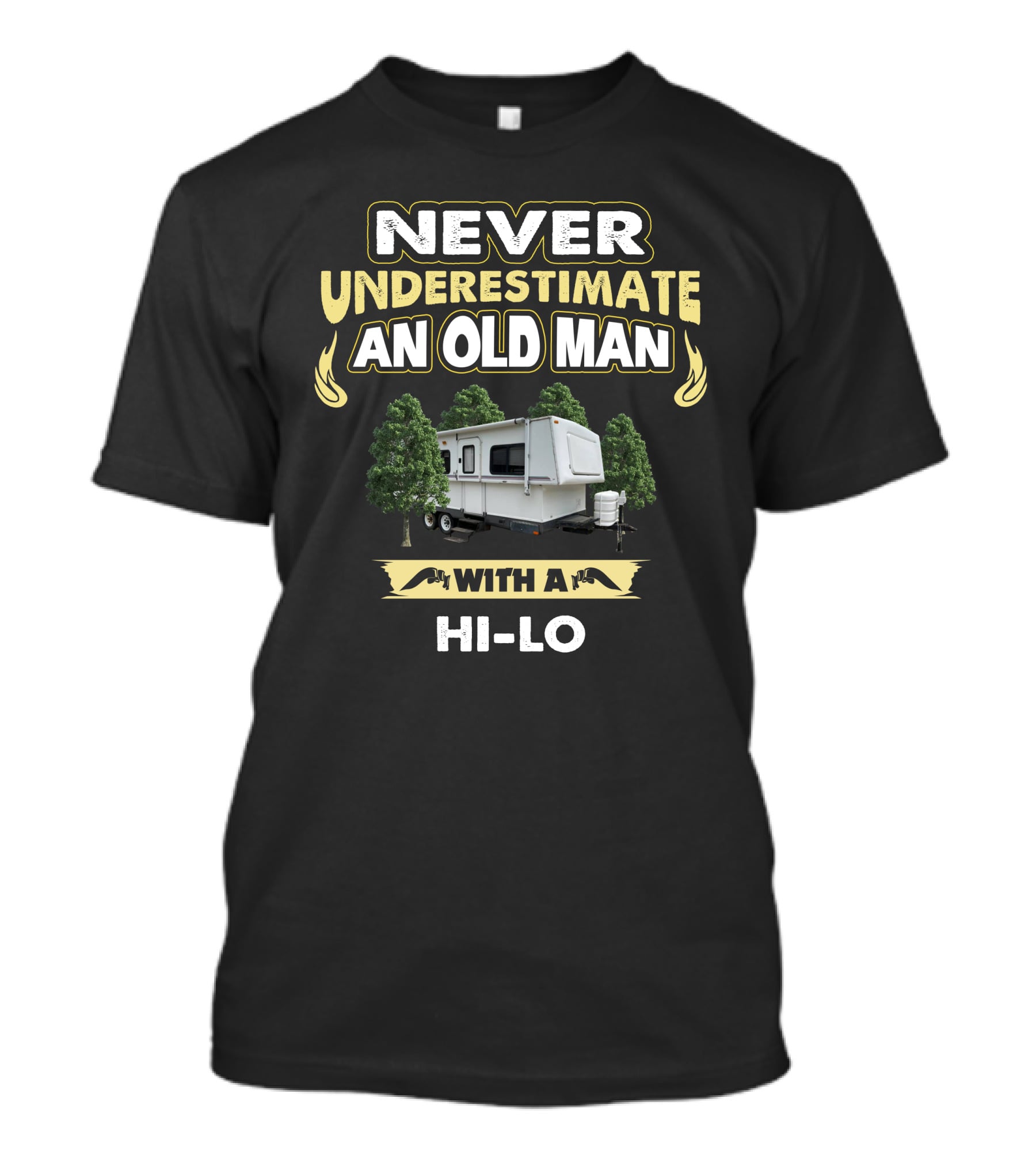 Never Underestimate An Old Man With A Hi-Lo Camper Trailer T-Shirt