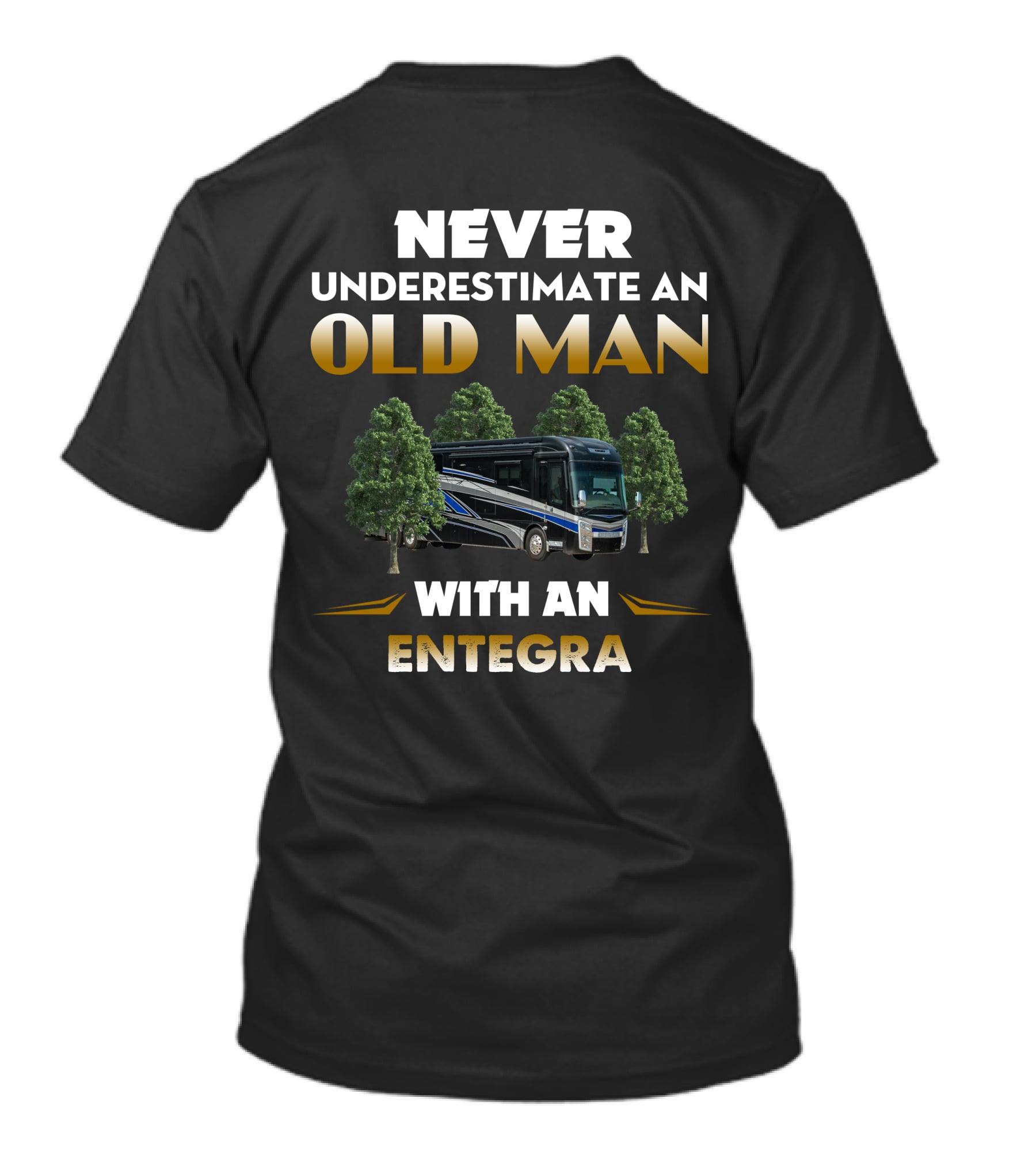 Never Underestimate An Old Man With An Entegra Anthem T-Shirt