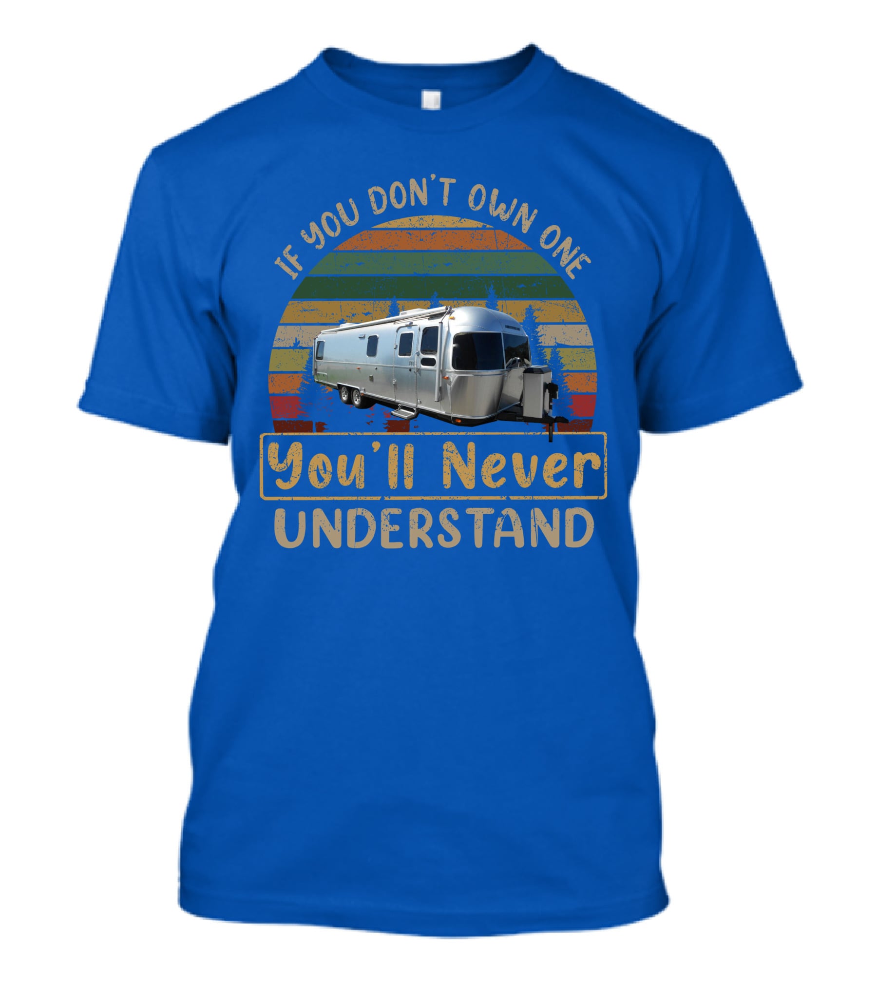 Airstream Classic 30 If You Don't Own One You'll Never Understand T-Shirt