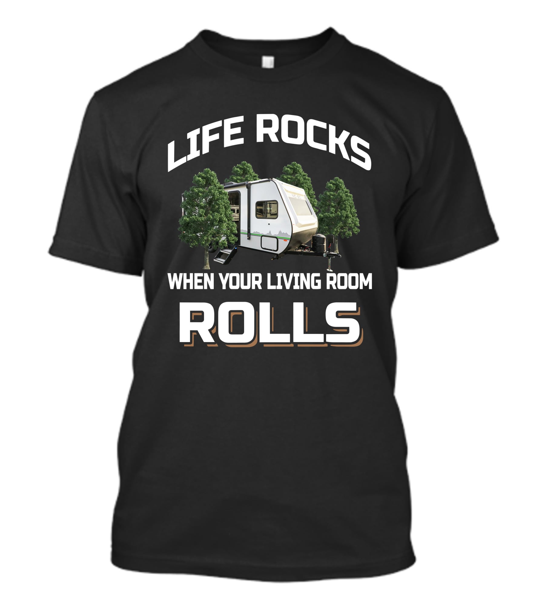 LIFE ROCKS WHEN YOUR LIVING ROOM ROLLS Camper RV Trees Adventure T-Shirt